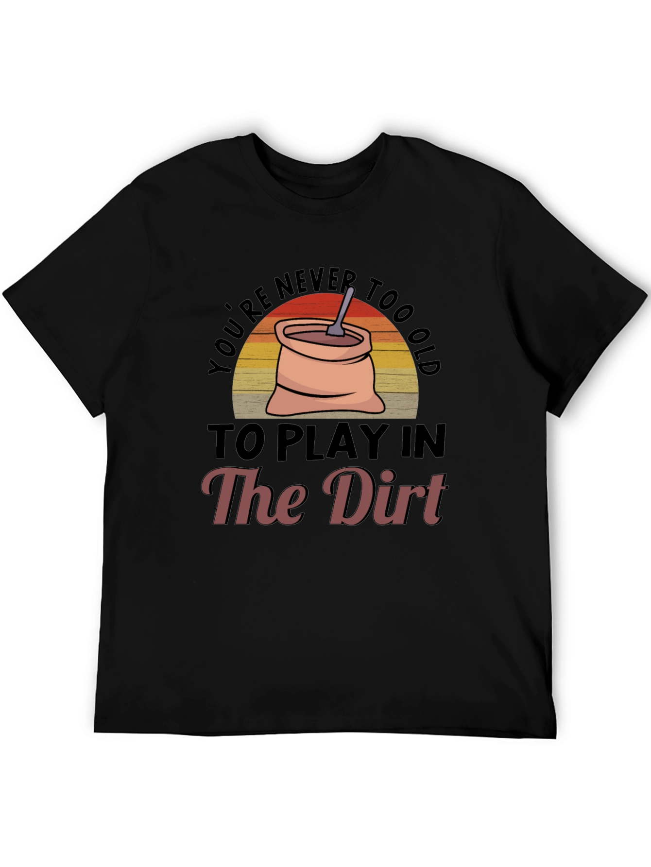 Black You're Never Too Old To Play In The Dirt Graphic Tee view 5