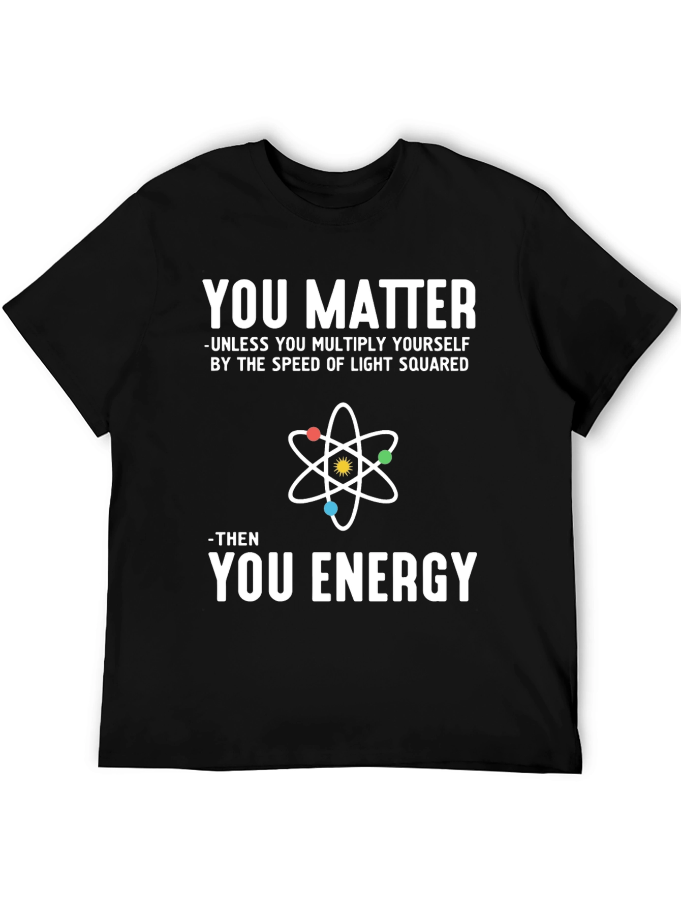 Black You Matter Science T-Shirt Physics Humor view 5