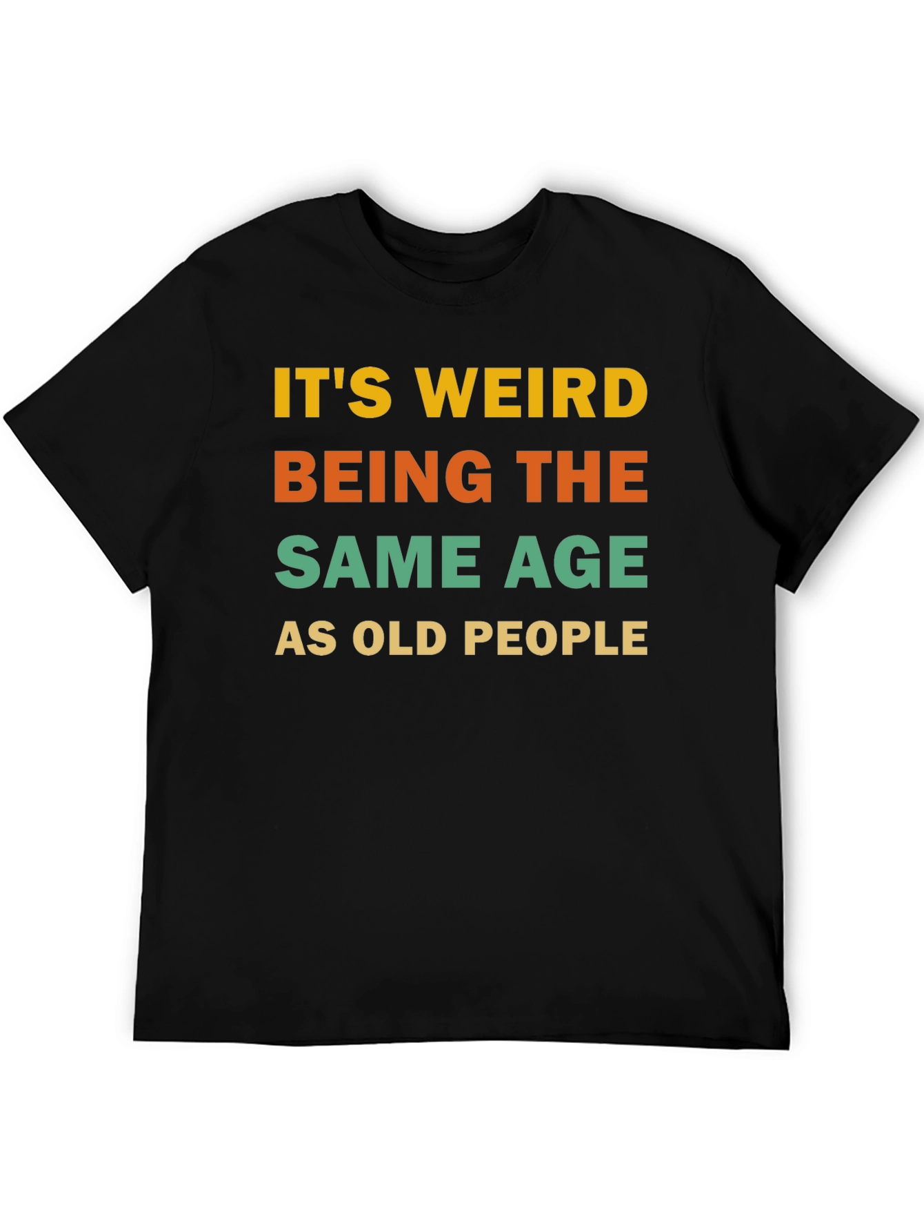 Black It's Weird Being The Same Age As Old People T-Shirt view 5