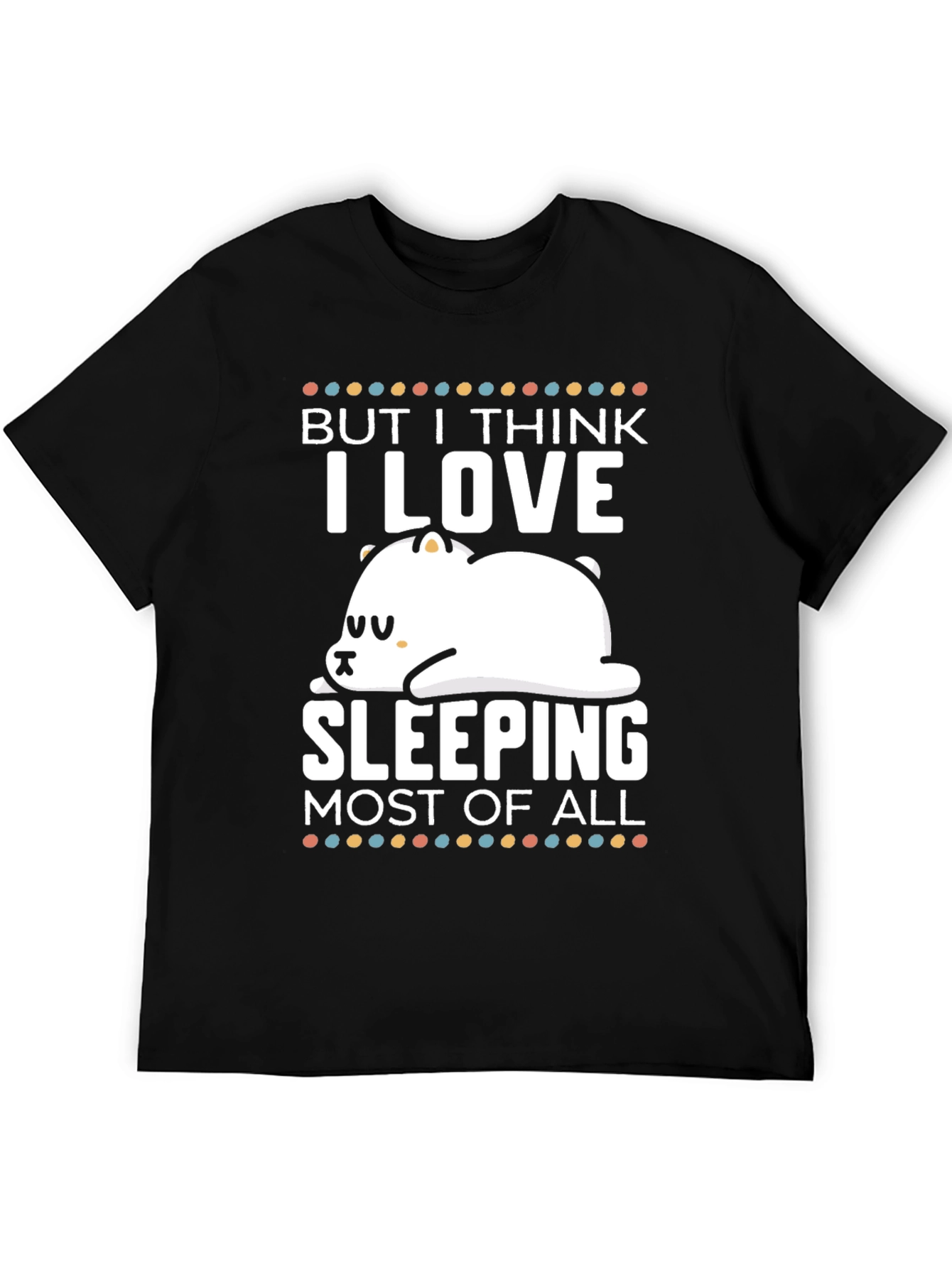 Black But I Think I Love Sleeping Most of All T-Shirt view 5