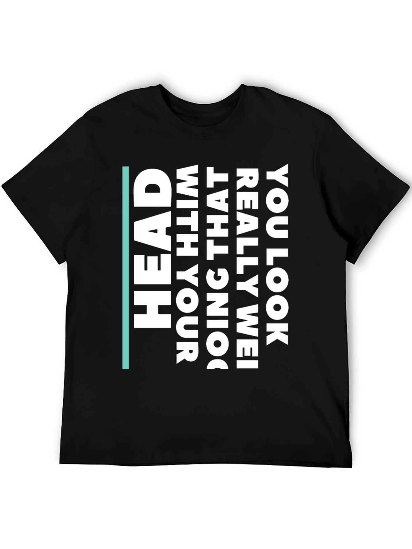 Black Humorous Statement T-Shirt - You Look Really Wei view 5