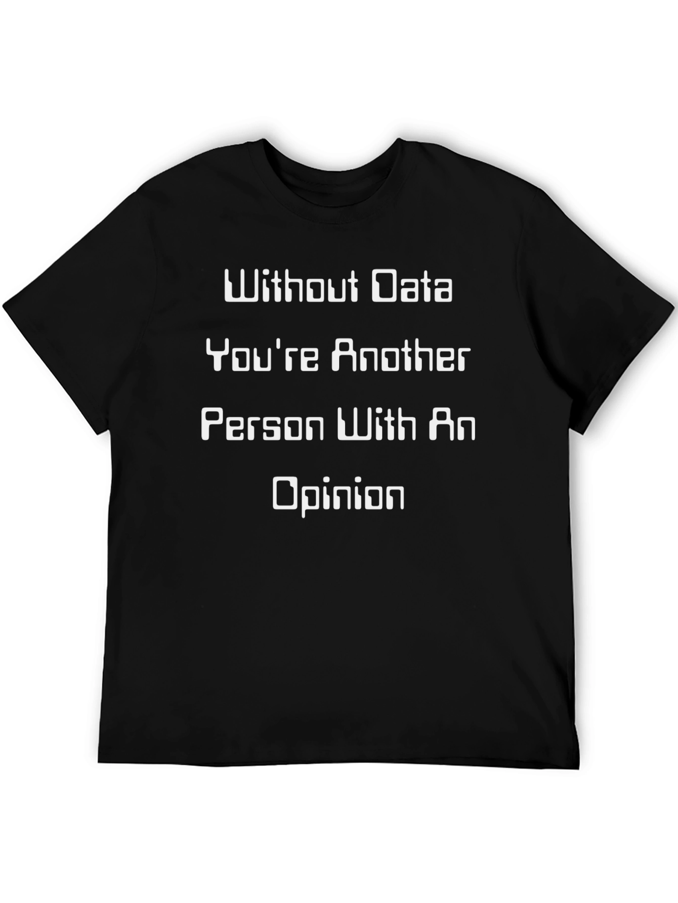Black Data Driven T-Shirt - Funny Opinion Tee view 5