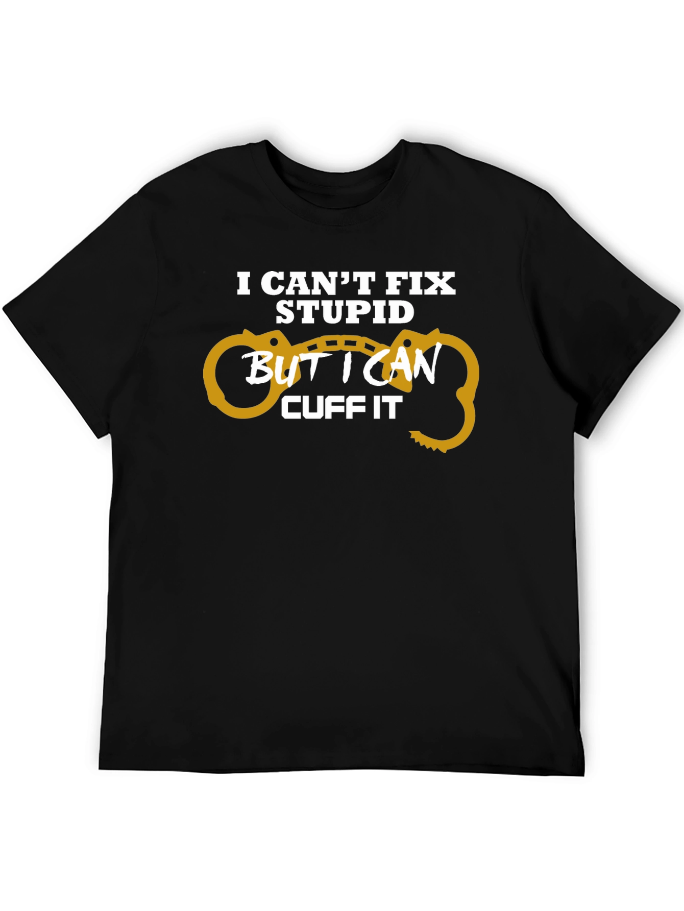 Black I Can't Fix Stupid Cuff It T-Shirt view 5