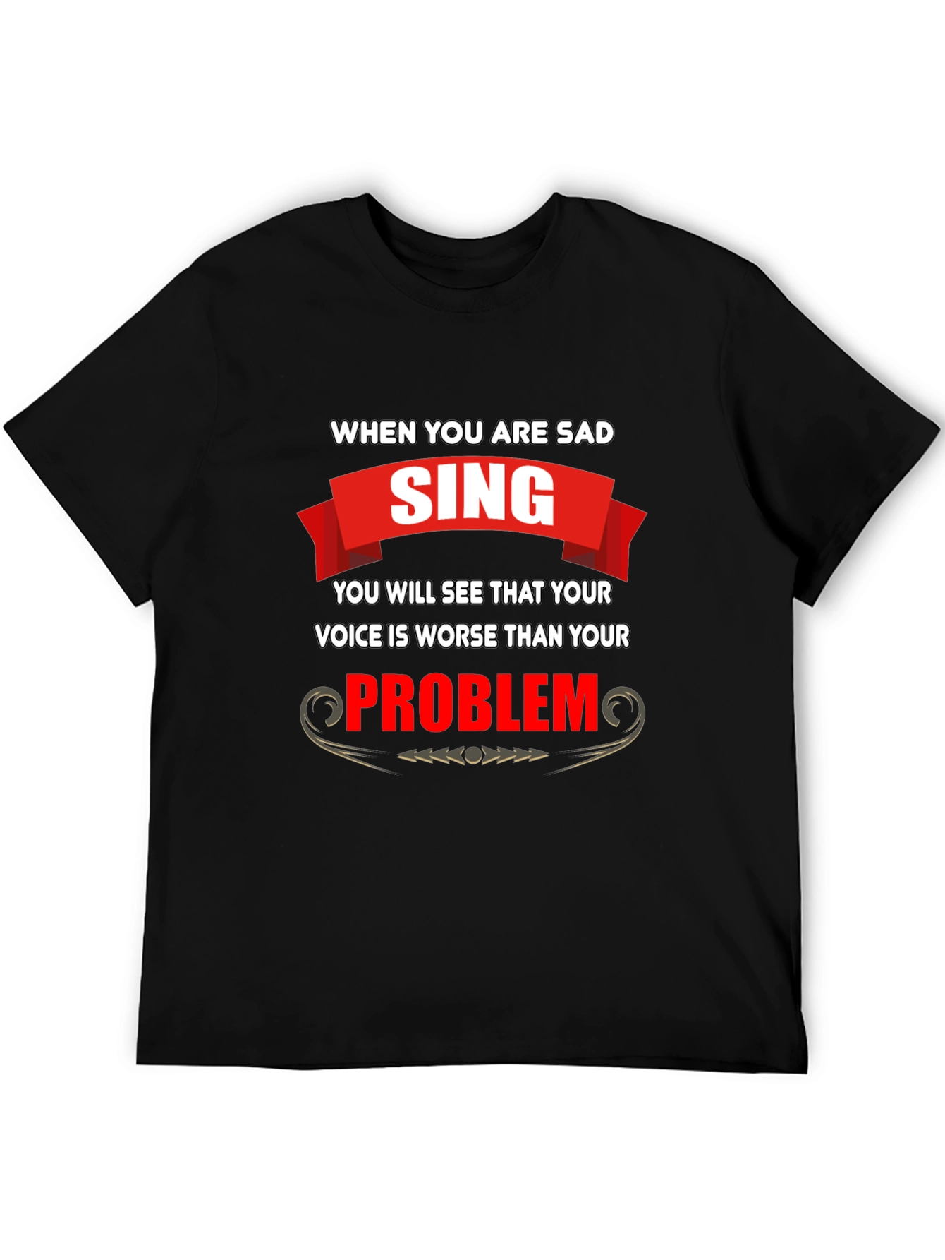 Black Funny T-Shirt: When You Are Sad, Sing! view 5