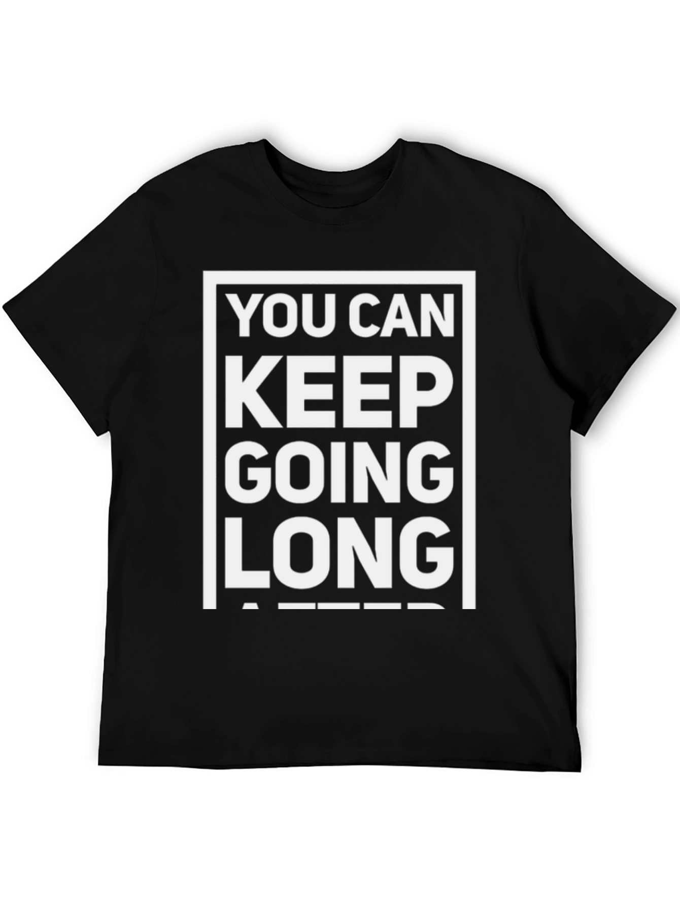 Black Motivational T-Shirt: You Can Keep Going Long After view 5