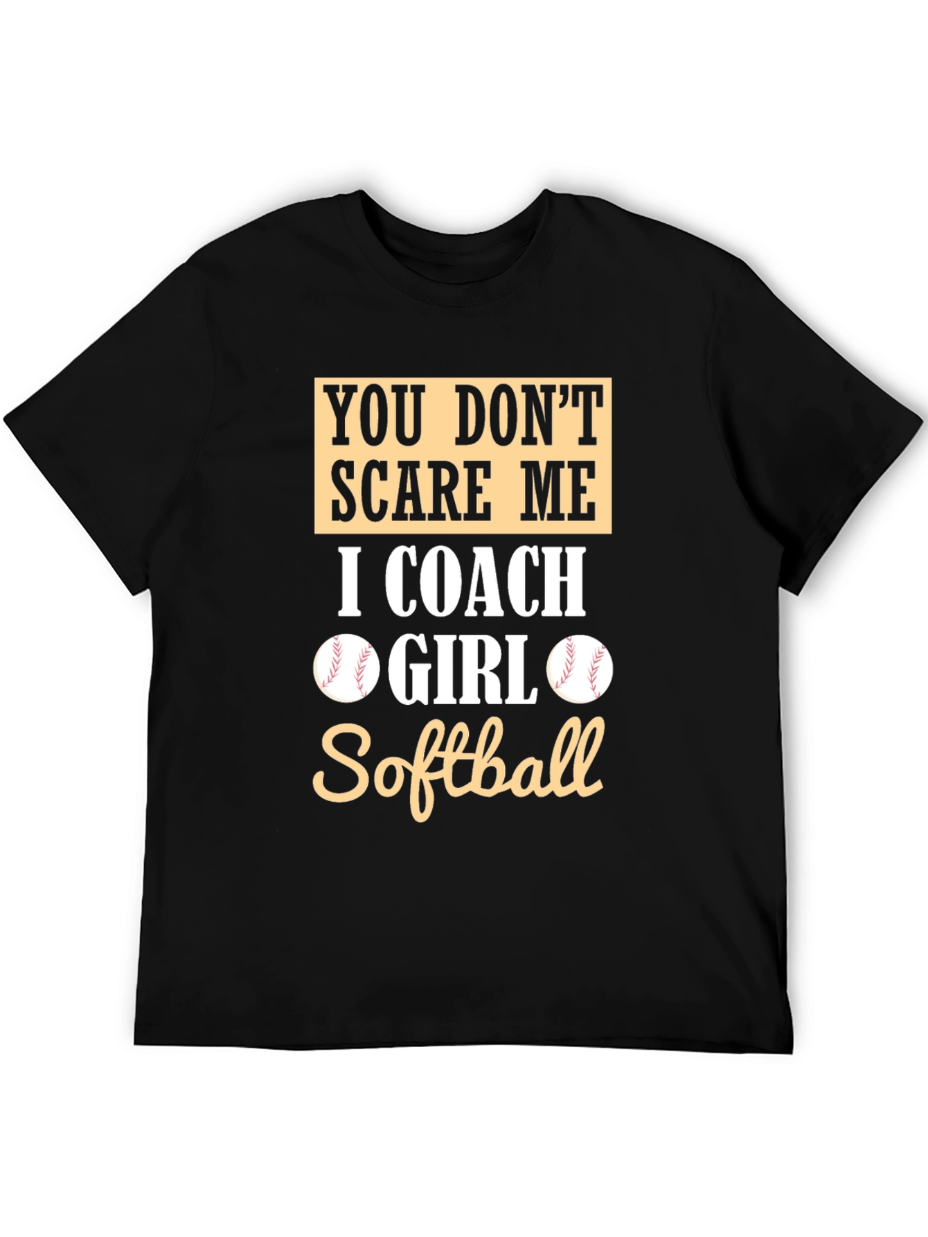 Black Softball Coach T-Shirt - You Don't Scare Me view 5