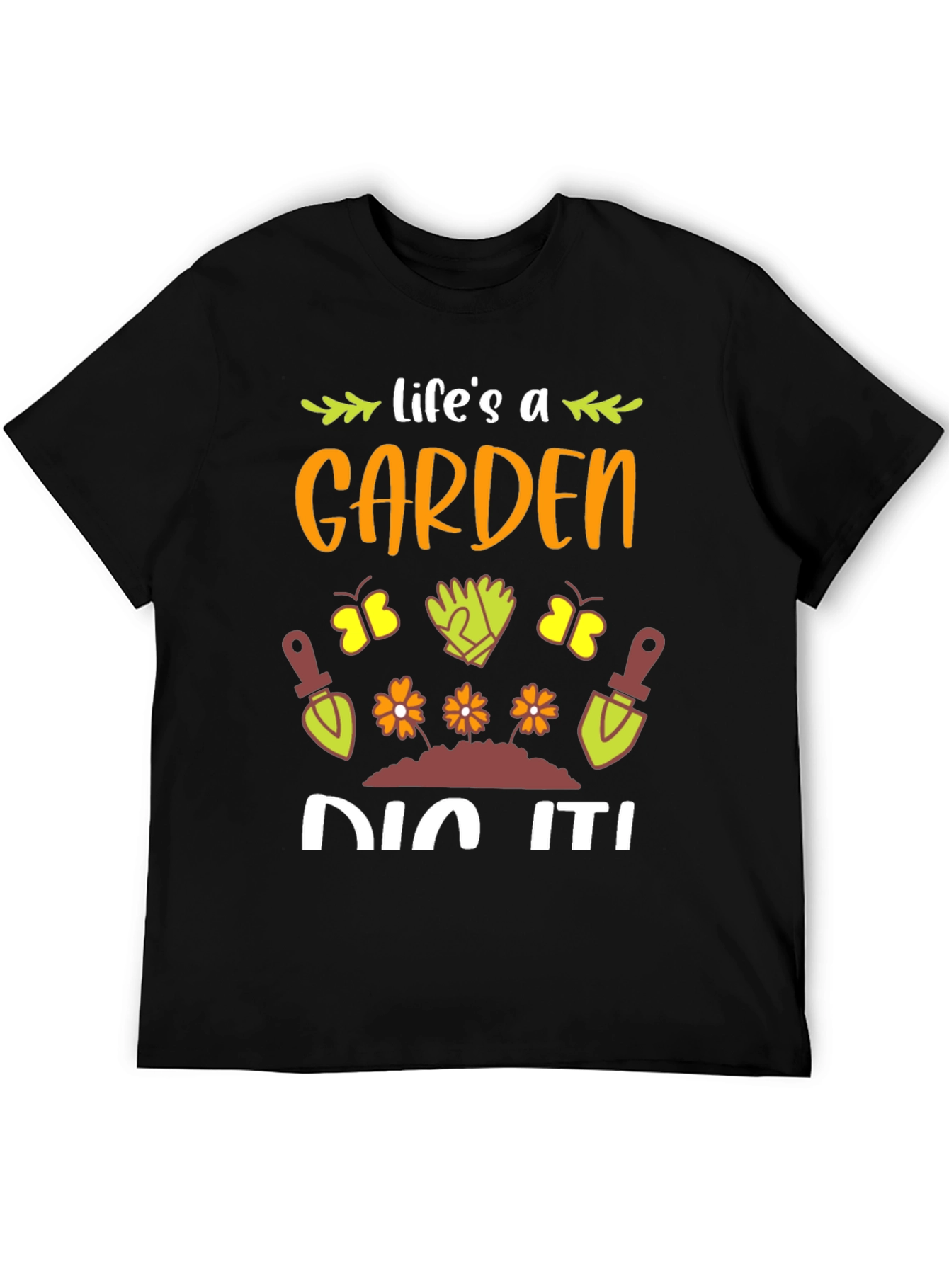 Life's A Garden, Dig It! T-Shirt - 5