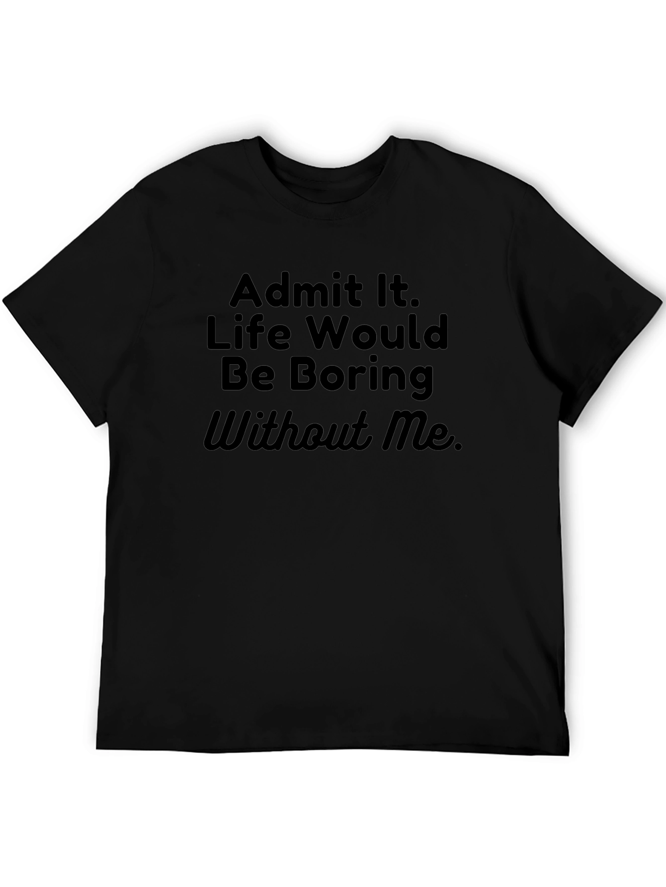 Black Funny Sarcastic T-Shirt - Admit It Life Boring view 5