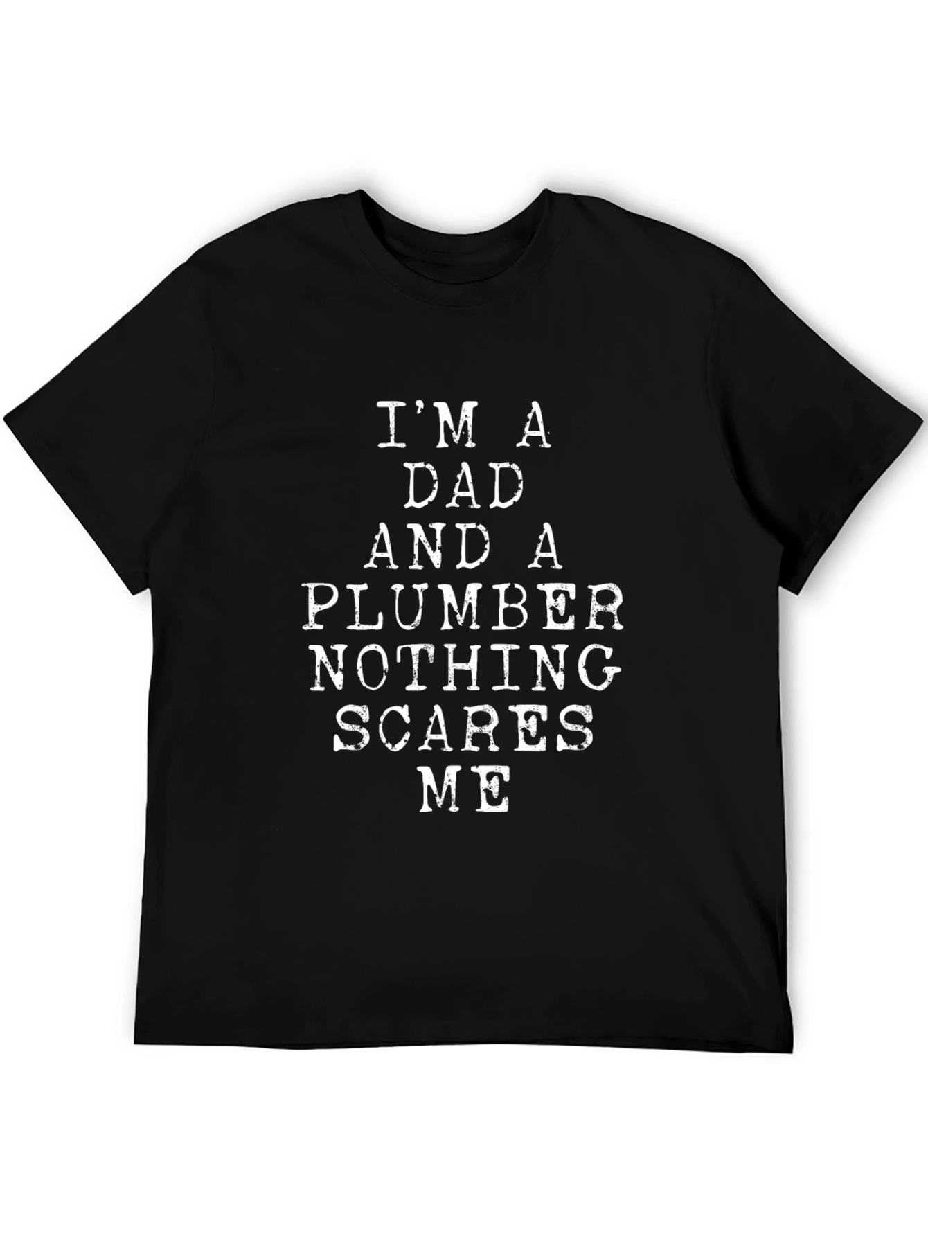 Dad and Plumber T-Shirt - Nothing Scares Me Funny Tee - 5
