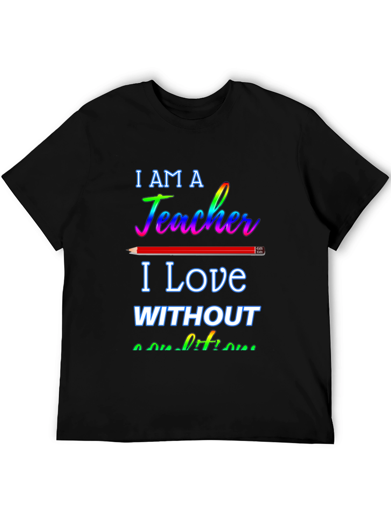 Black I am a Teacher T-Shirt - Love Without Conditions view 5