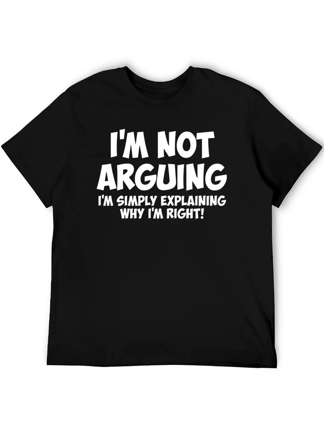 Black I'm Not Arguing T-Shirt - Funny Sarcastic Tee view 5