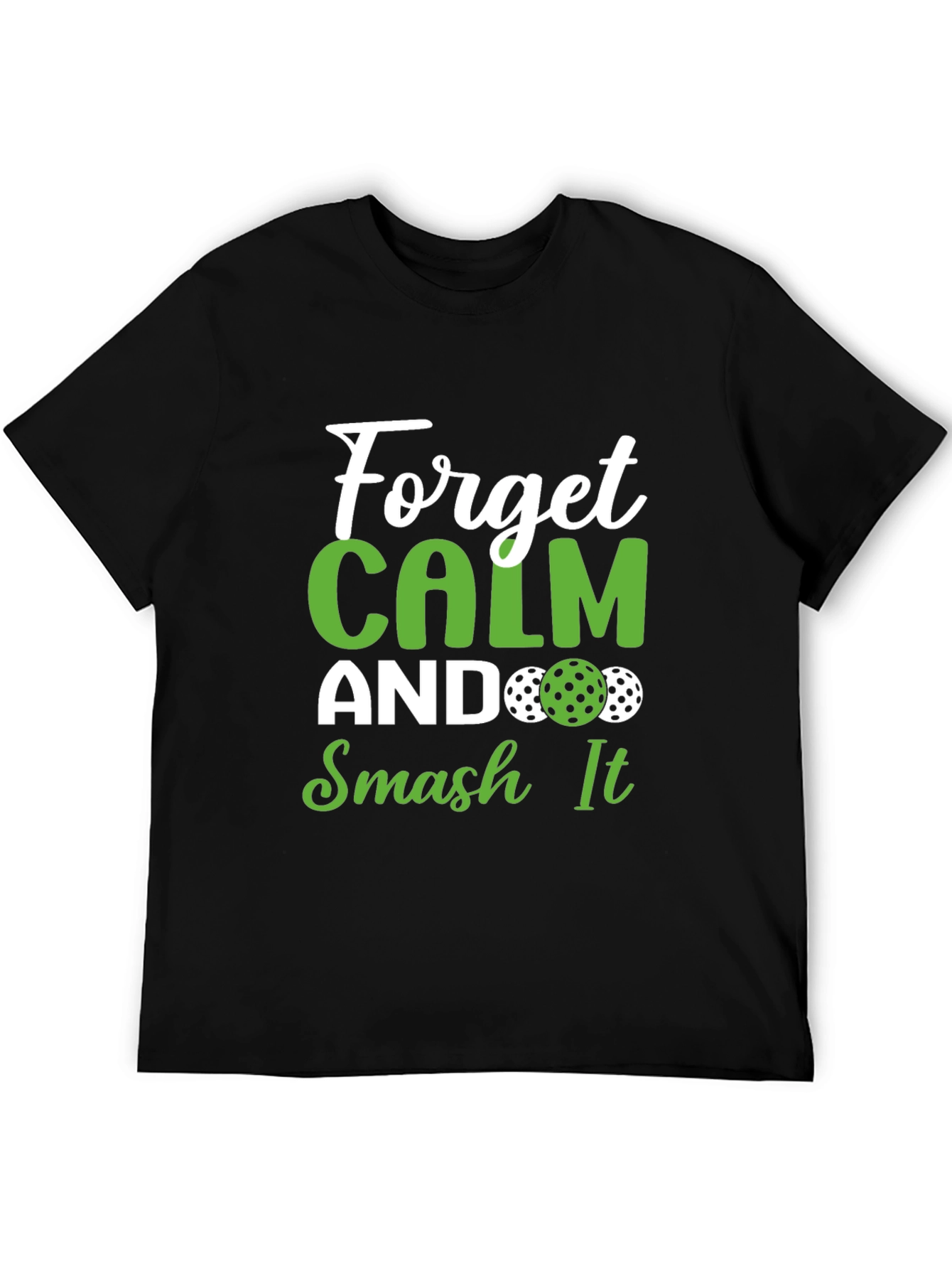Forget Calm Smash It Pickleball T-Shirt - 5