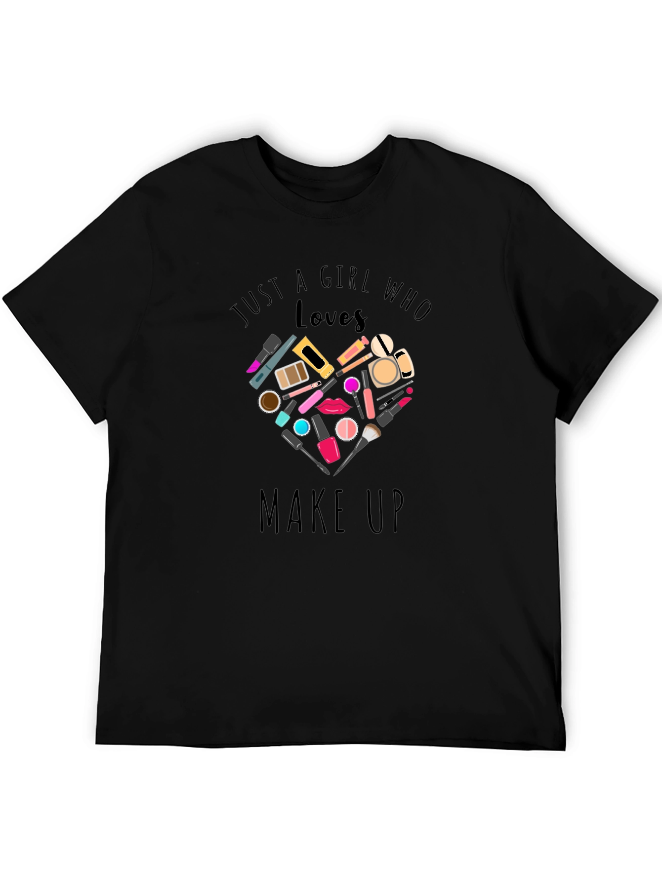 Black Makeup Lover Tee - Just A Girl Who Loves Makeup view 5