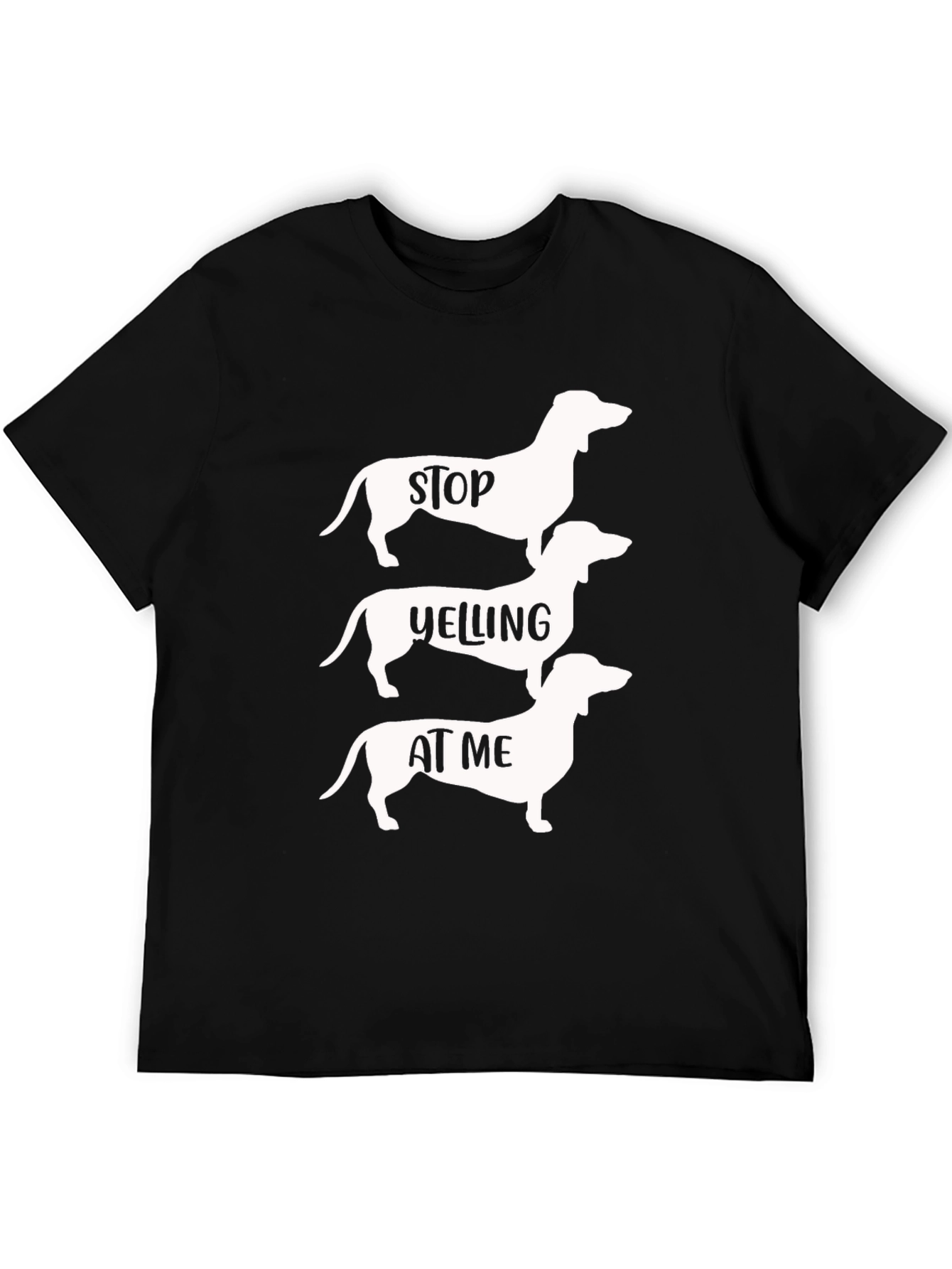 Black Stop Yelling at Me Dachshund T-Shirt view 5