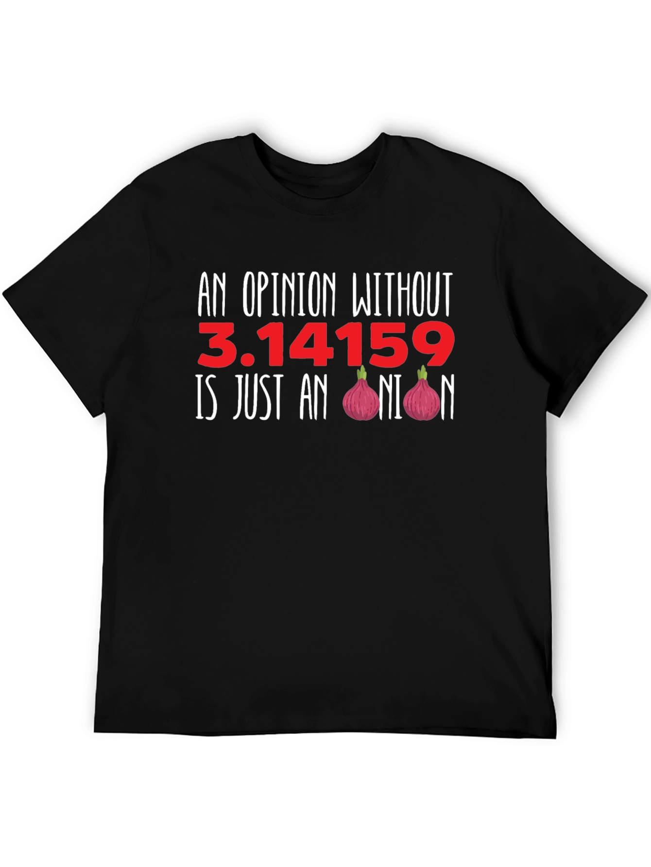 Black Funny Math Humor T-Shirt - Opinion Without Pi view 5