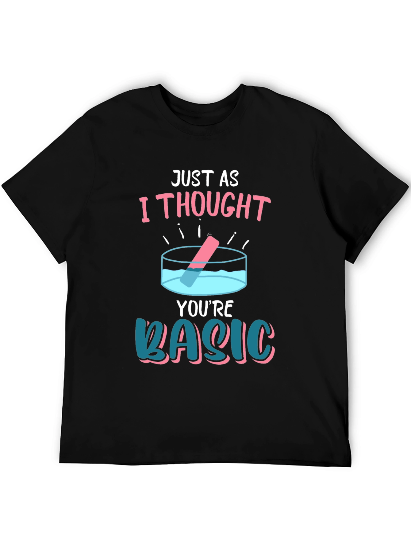 Black Just As I Thought You're Basic T-Shirt view 5