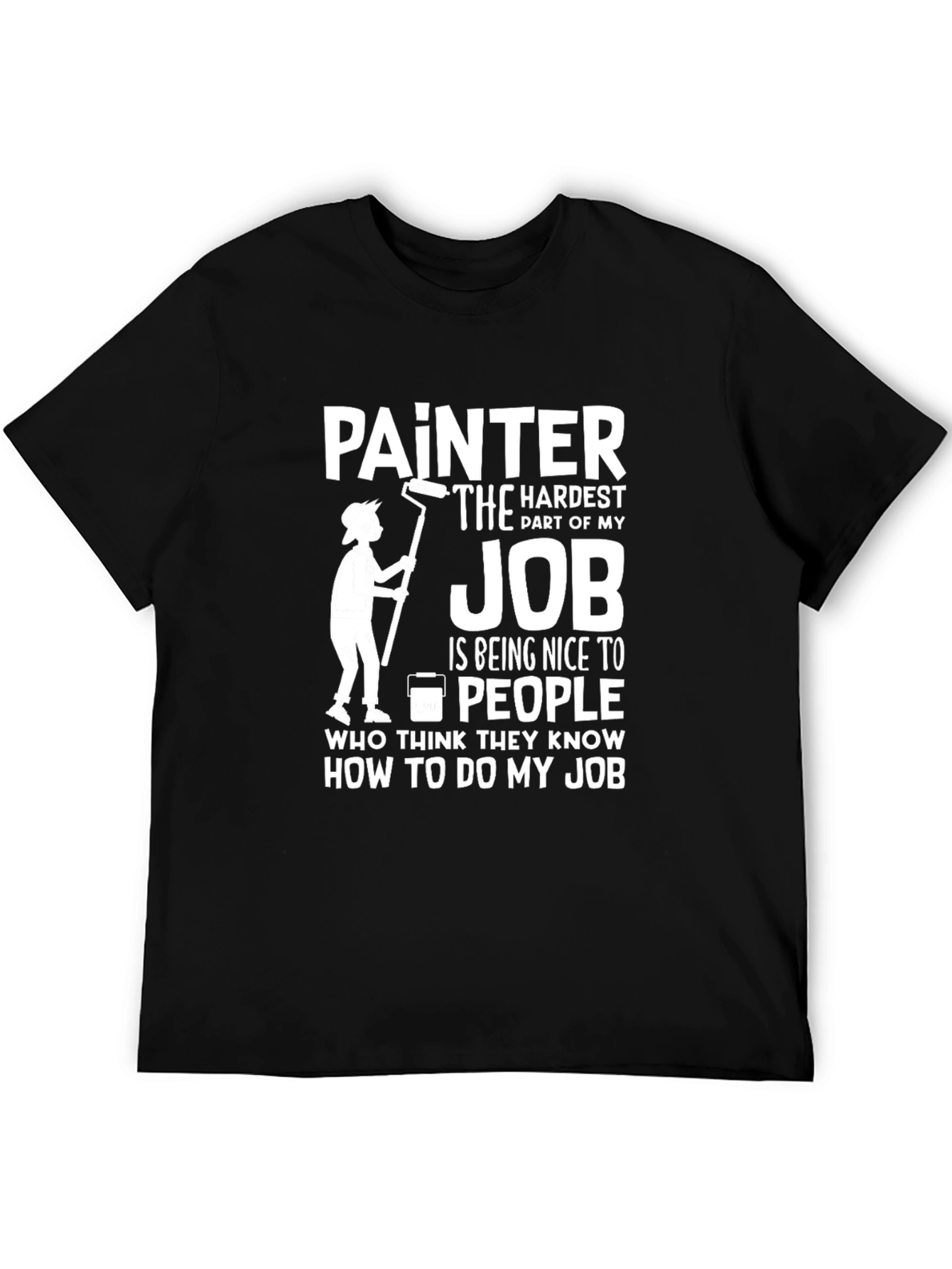 Black Painter Humor T-Shirt - Hardest Part of My Job view 5