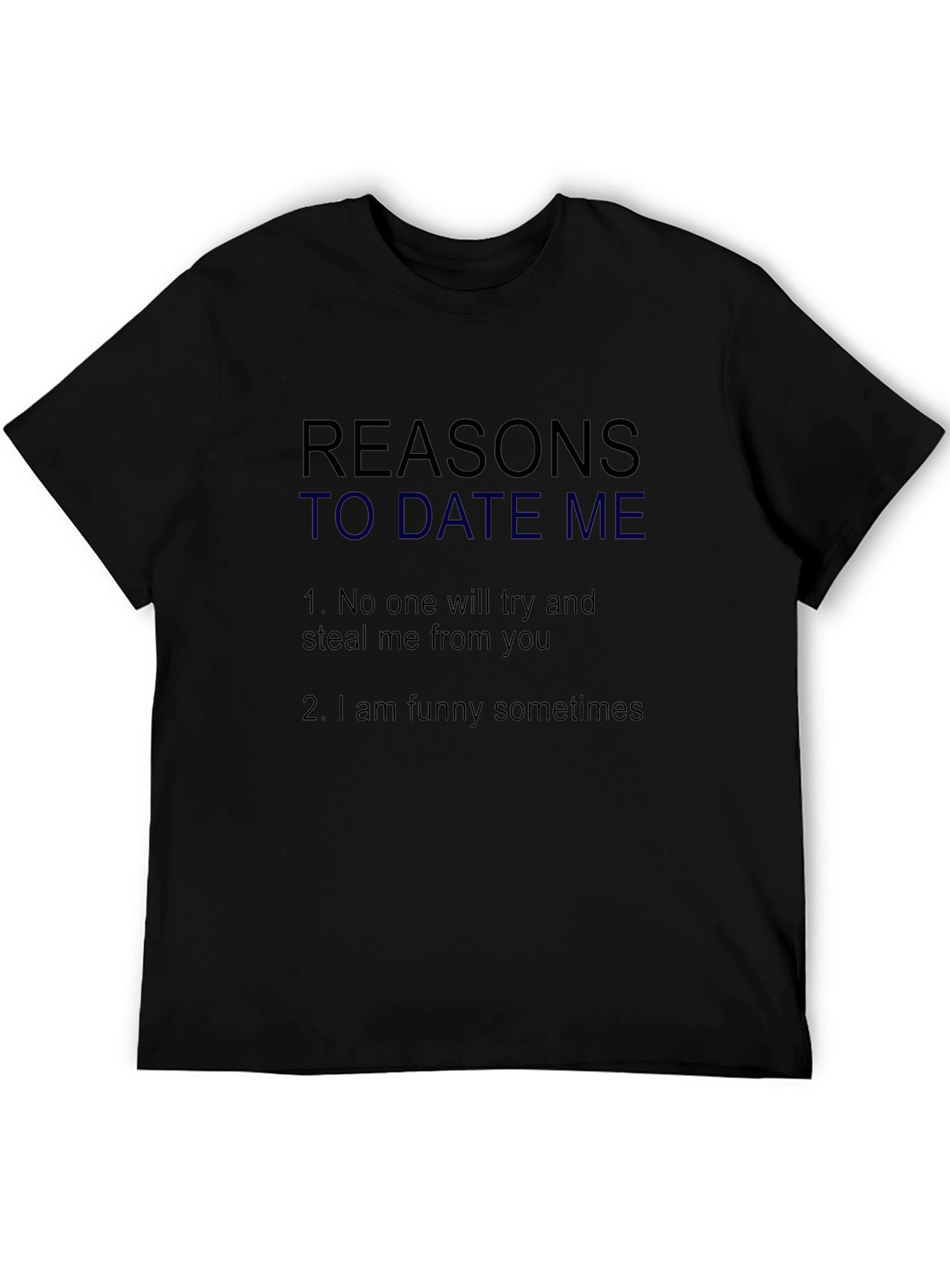 Black Reasons to Date Me T-Shirt - Funny Dating Shirt view 5