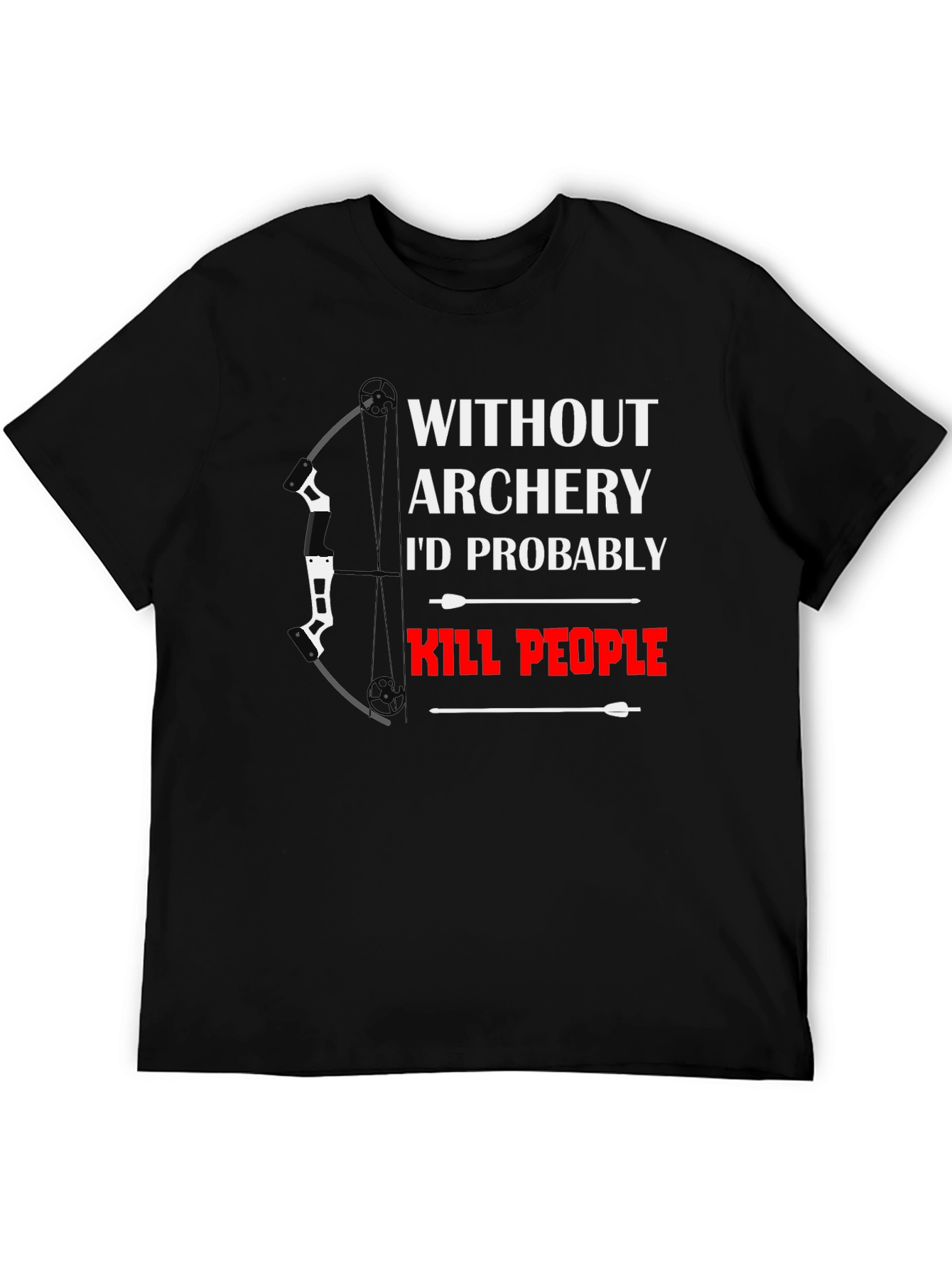 Black Archery T-Shirt: Without Archery I'd Kill People view 5