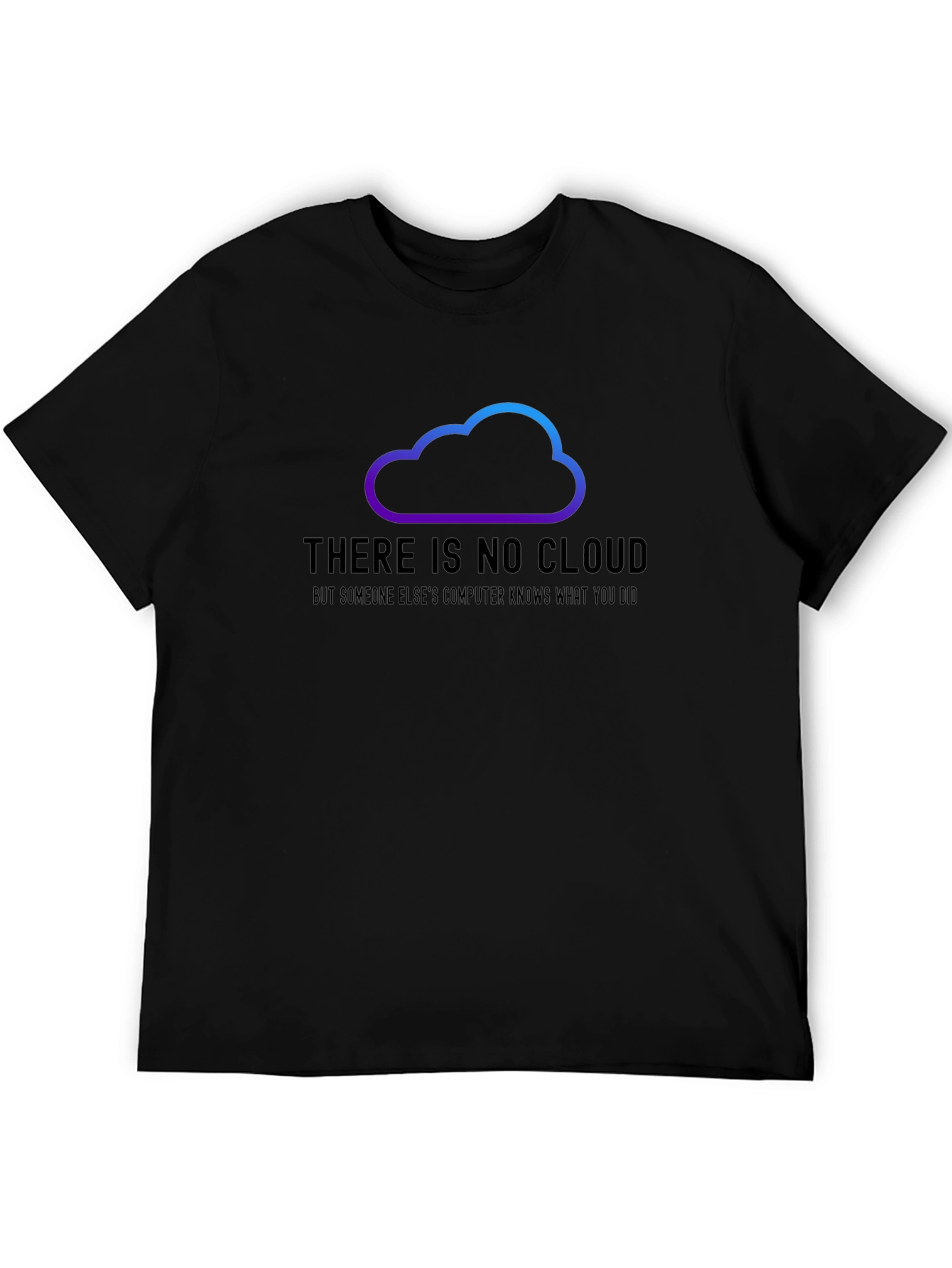Black There is No Cloud Funny Tech T-Shirt view 5