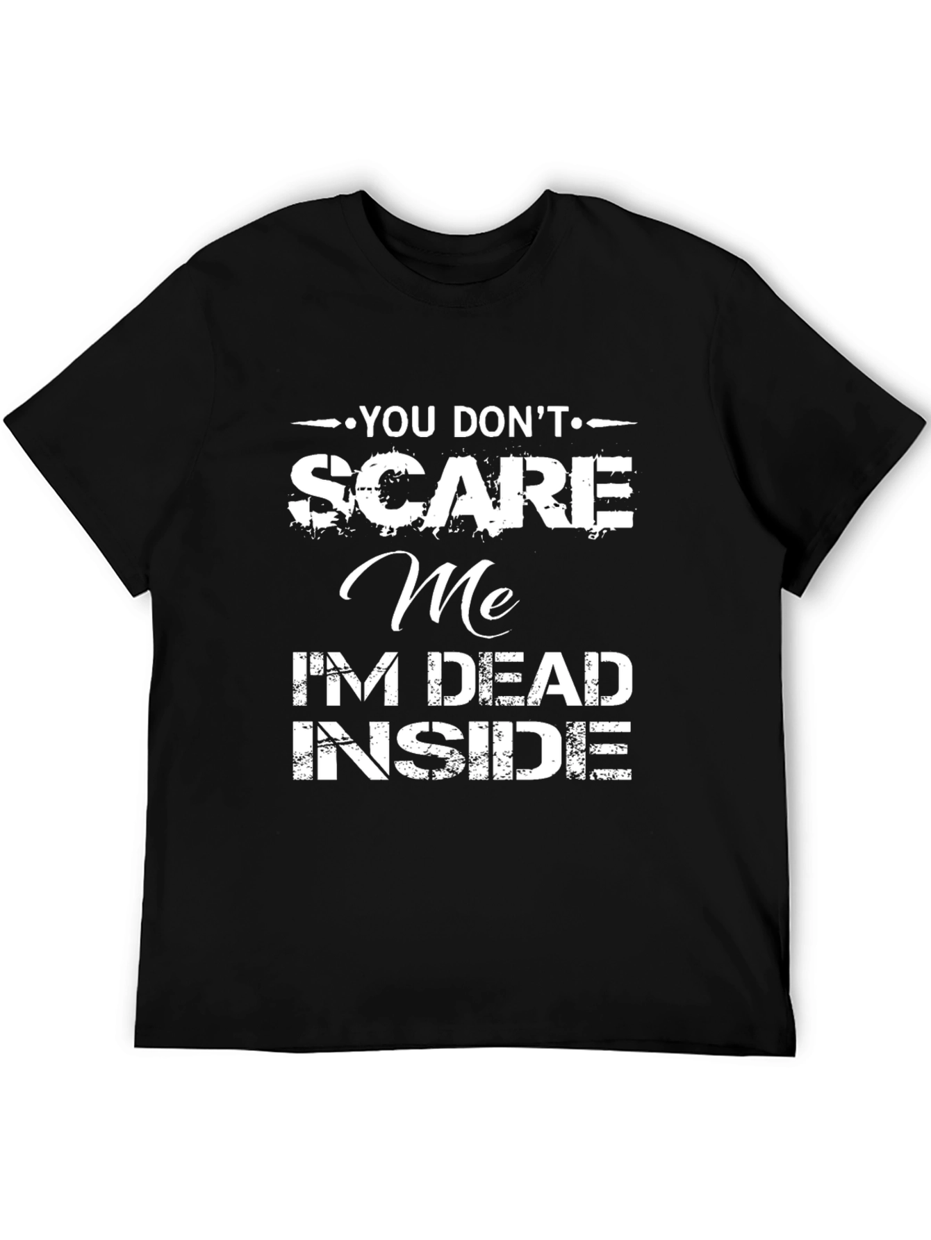 Black Funny Graphic T-Shirt: You Don't Scare Me, I'm Dead Inside view 5