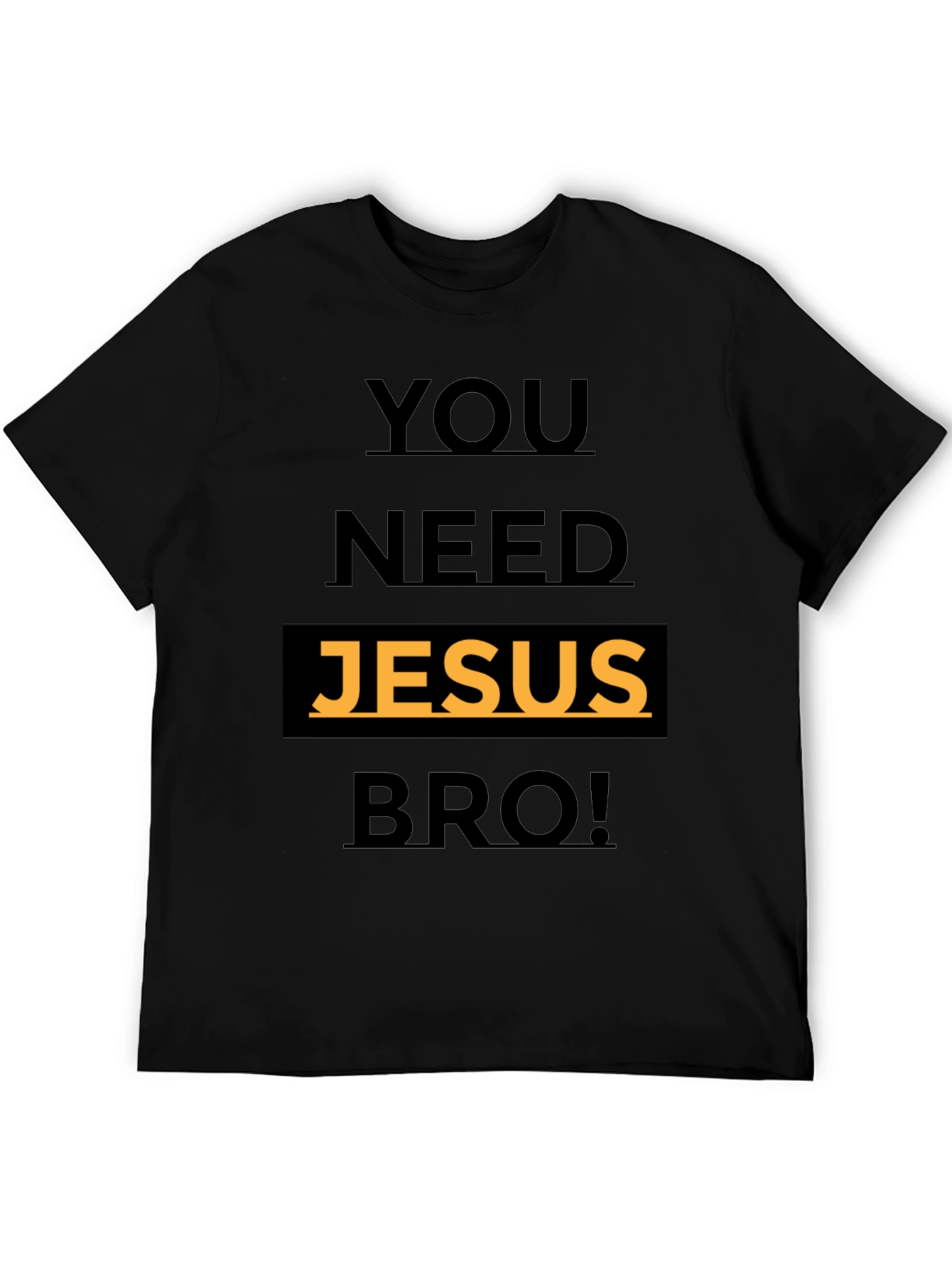 Black You Need Jesus Bro! Graphic T-Shirt view 5