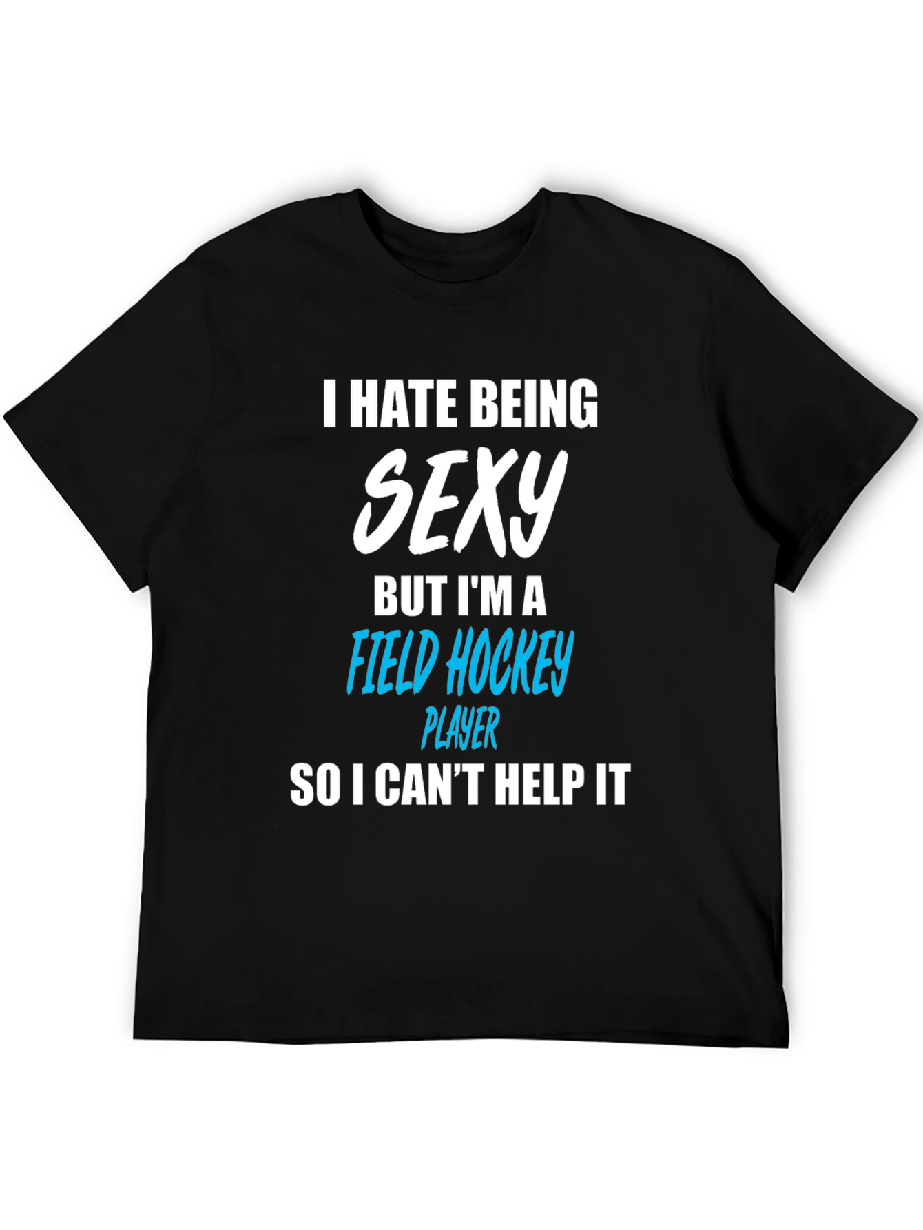 Black Funny Field Hockey Player T-Shirt - I Hate Being Sexy view 5