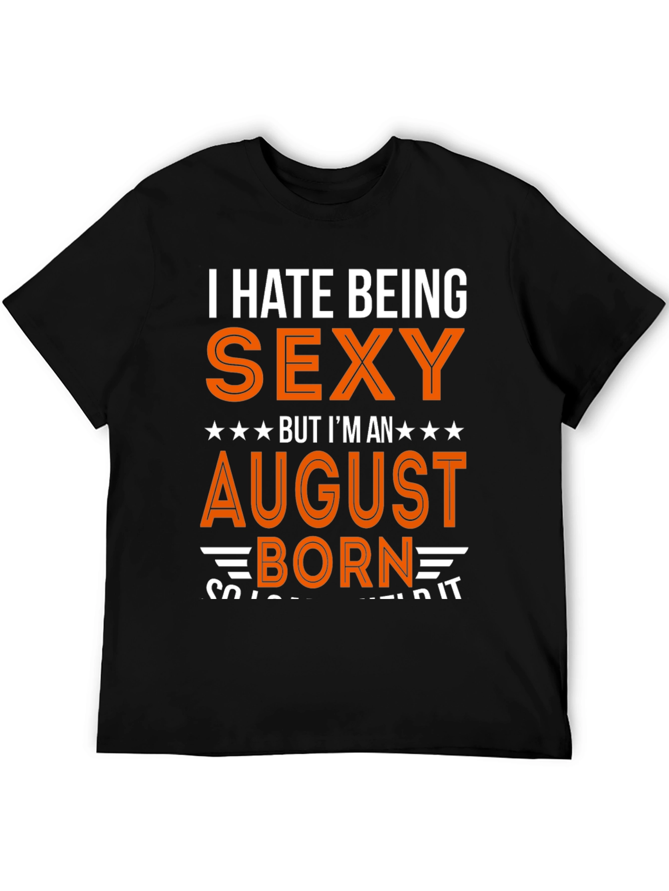 Black I Hate Being Sexy August Born T-Shirt view 5