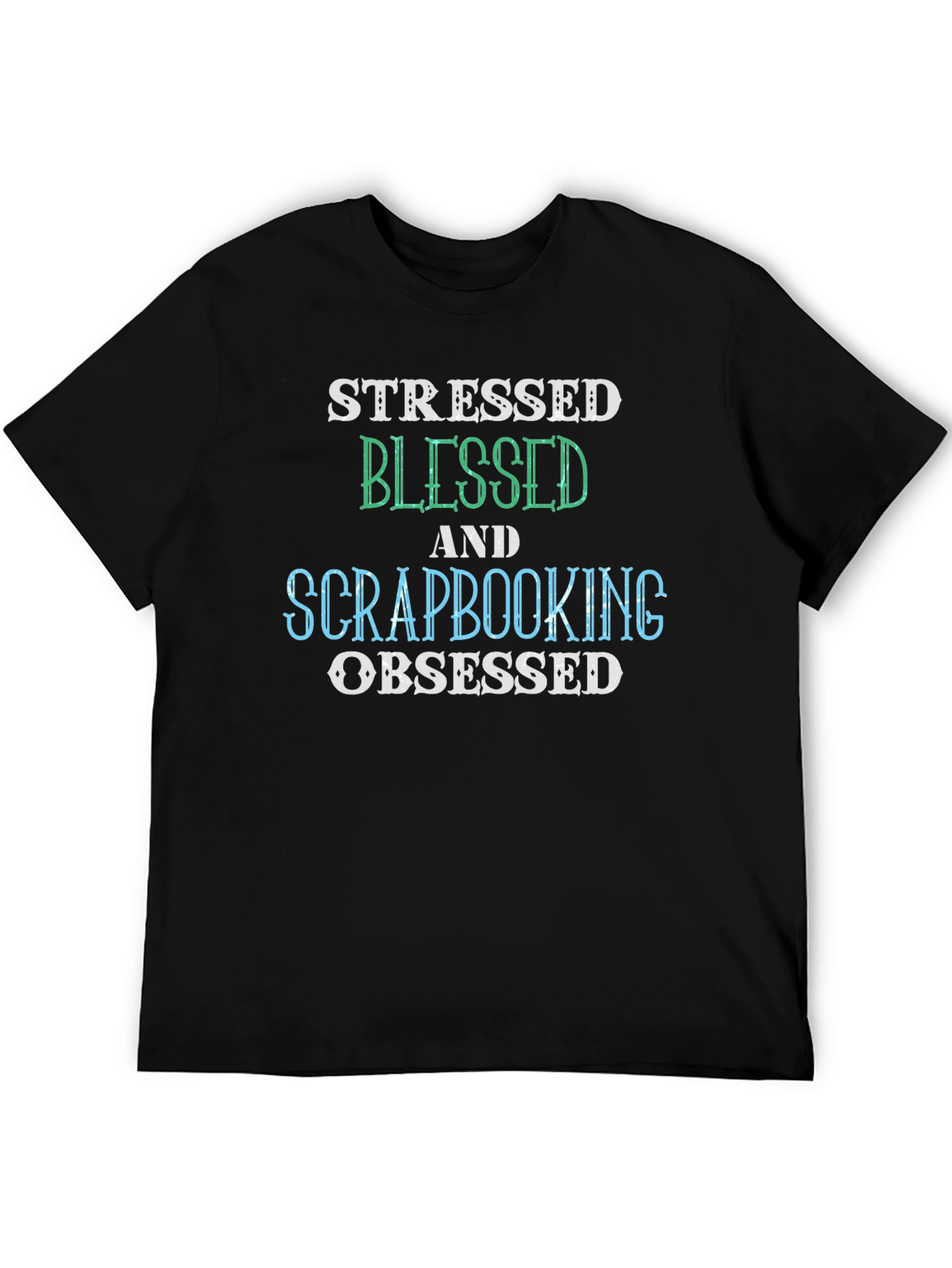 Black Stressed Blessed Scrapbooking Obsessed Black T-Shirt view 5