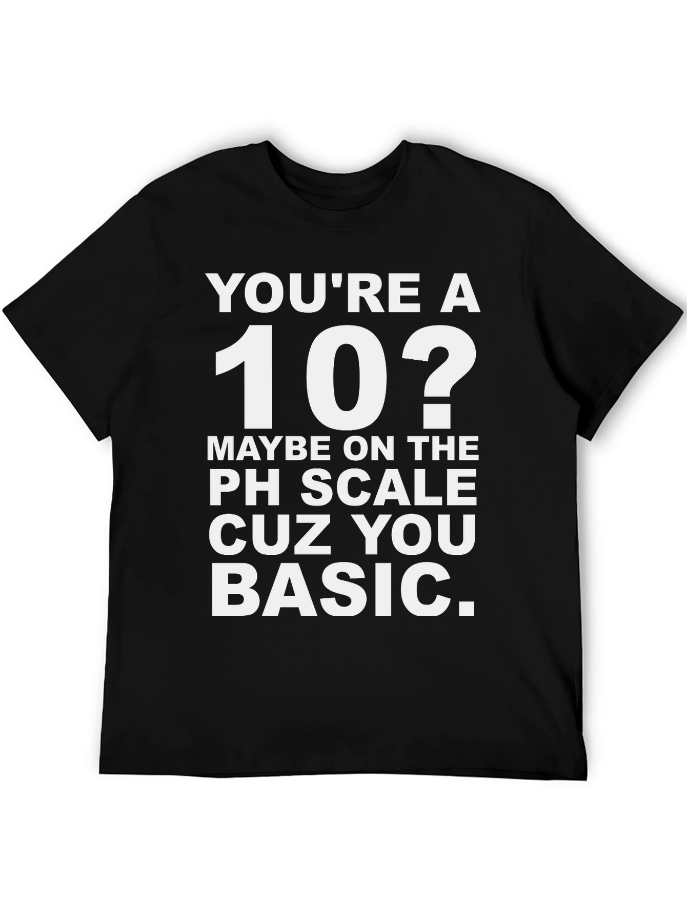 Black You're a 10? Funny Basic T-Shirt view 5