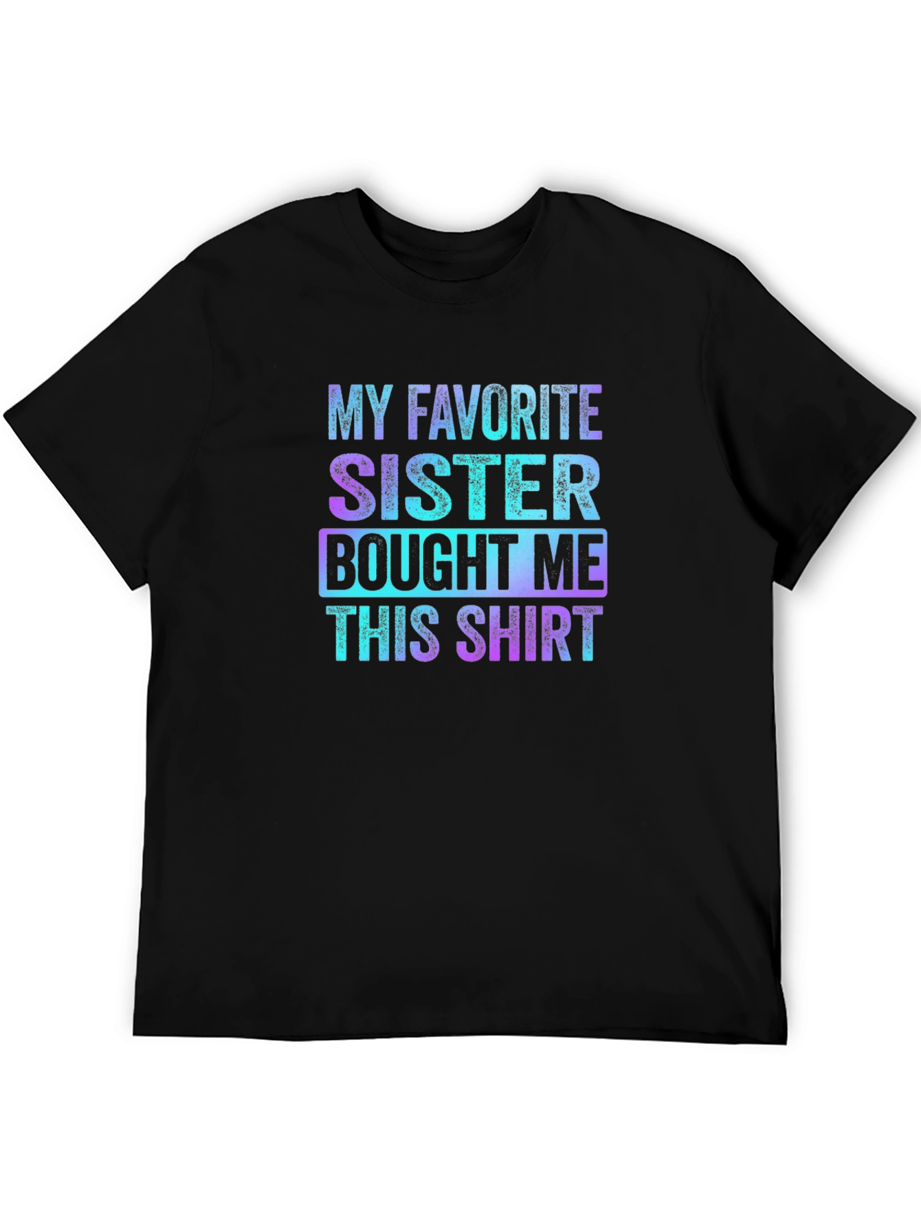 Black My Favorite Sister Bought Me This Shirt - Funny Sibling Gift view 5