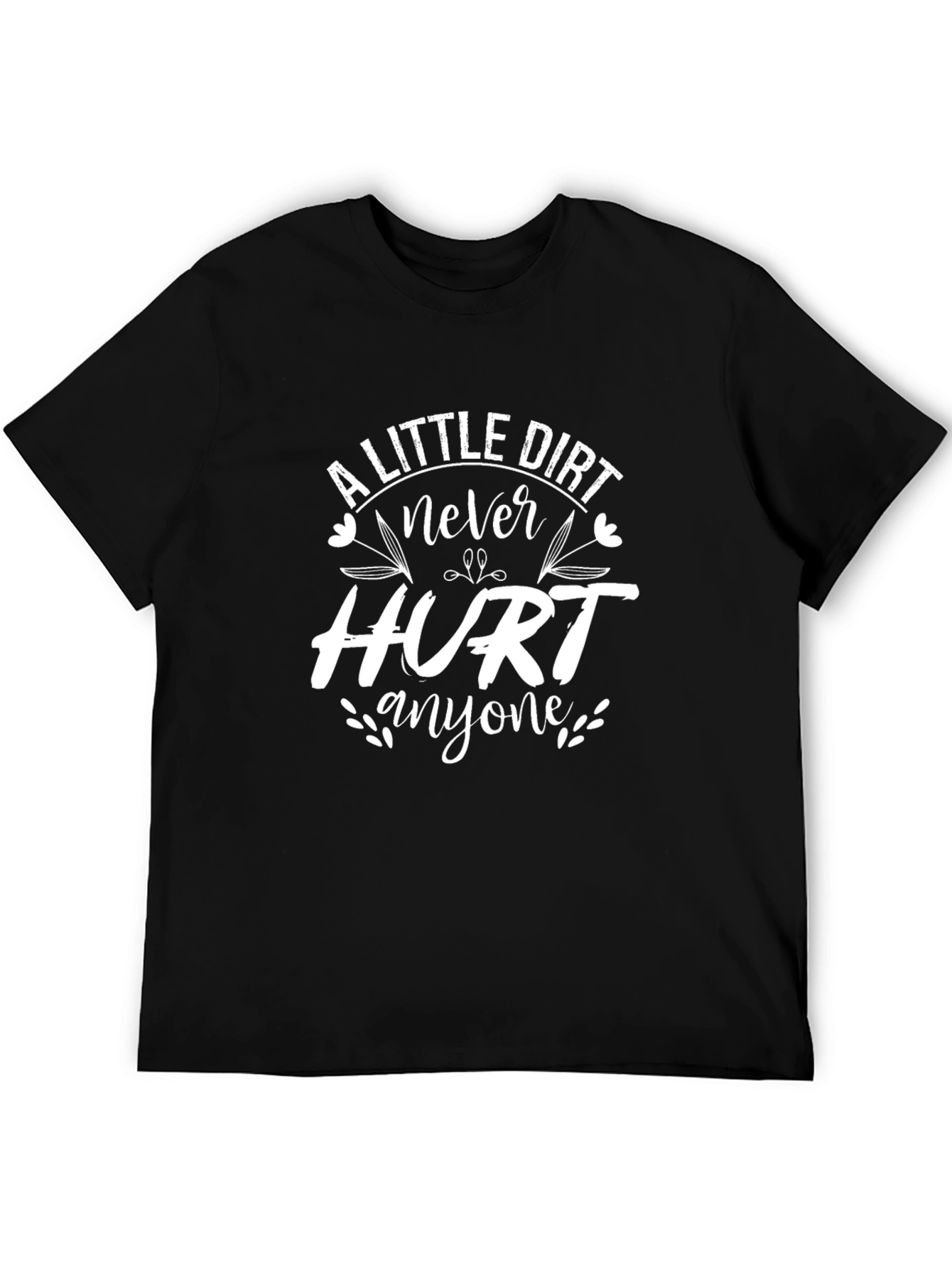 Black A Little Dirt Never Hurt Anyone T-Shirt view 5