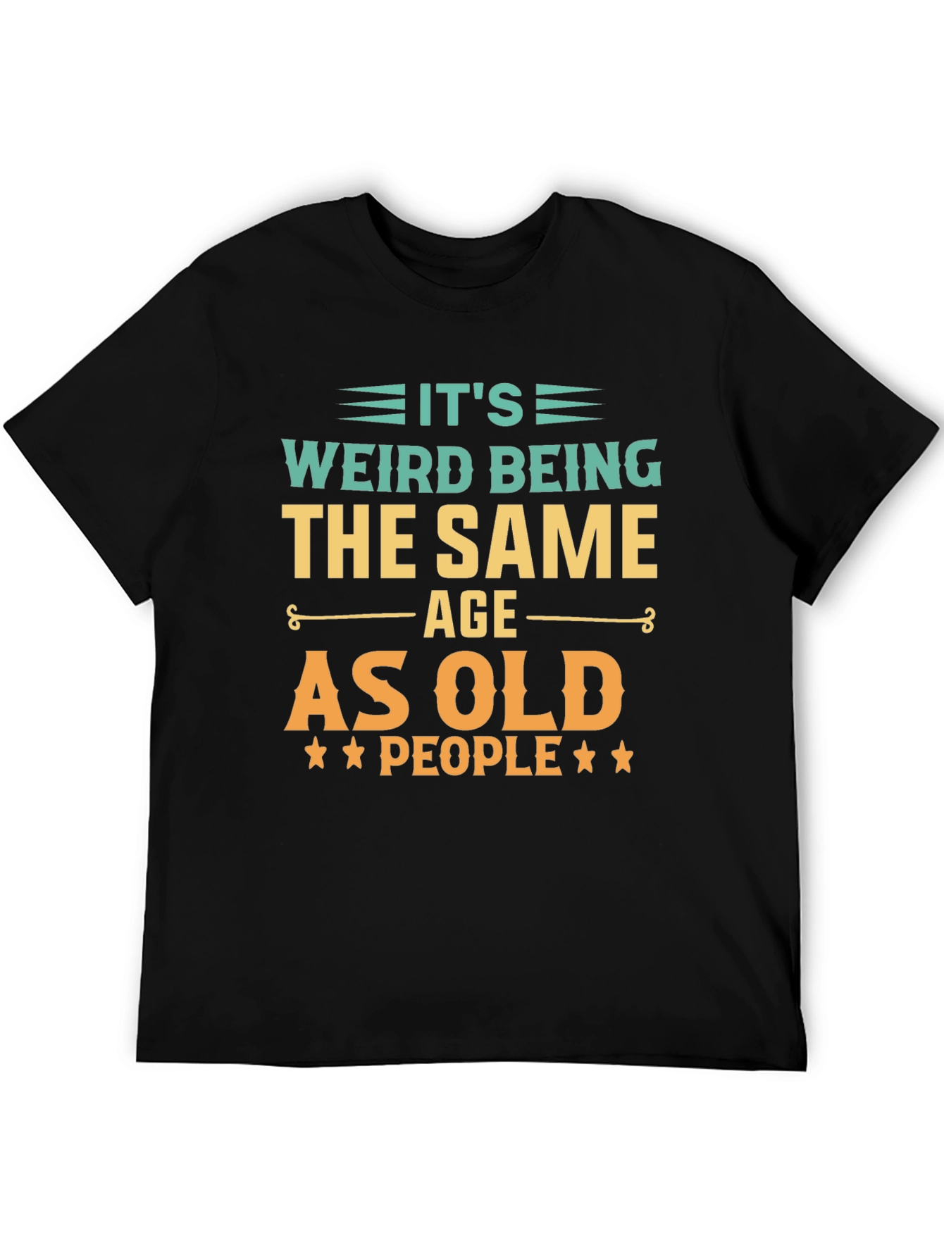 Black Funny "It's Weird Being The Same Age As Old People" Black T-Shirt view 5
