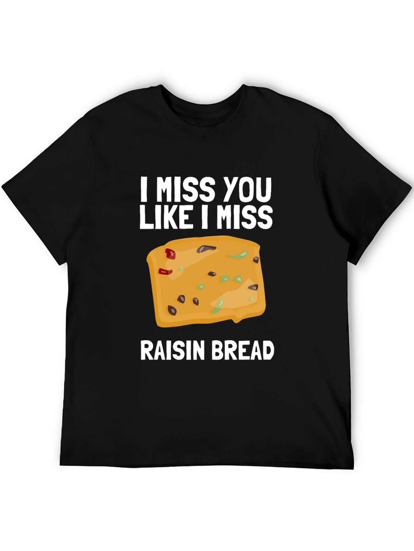 Black I Miss You Like I Miss Raisin Bread T-Shirt view 5