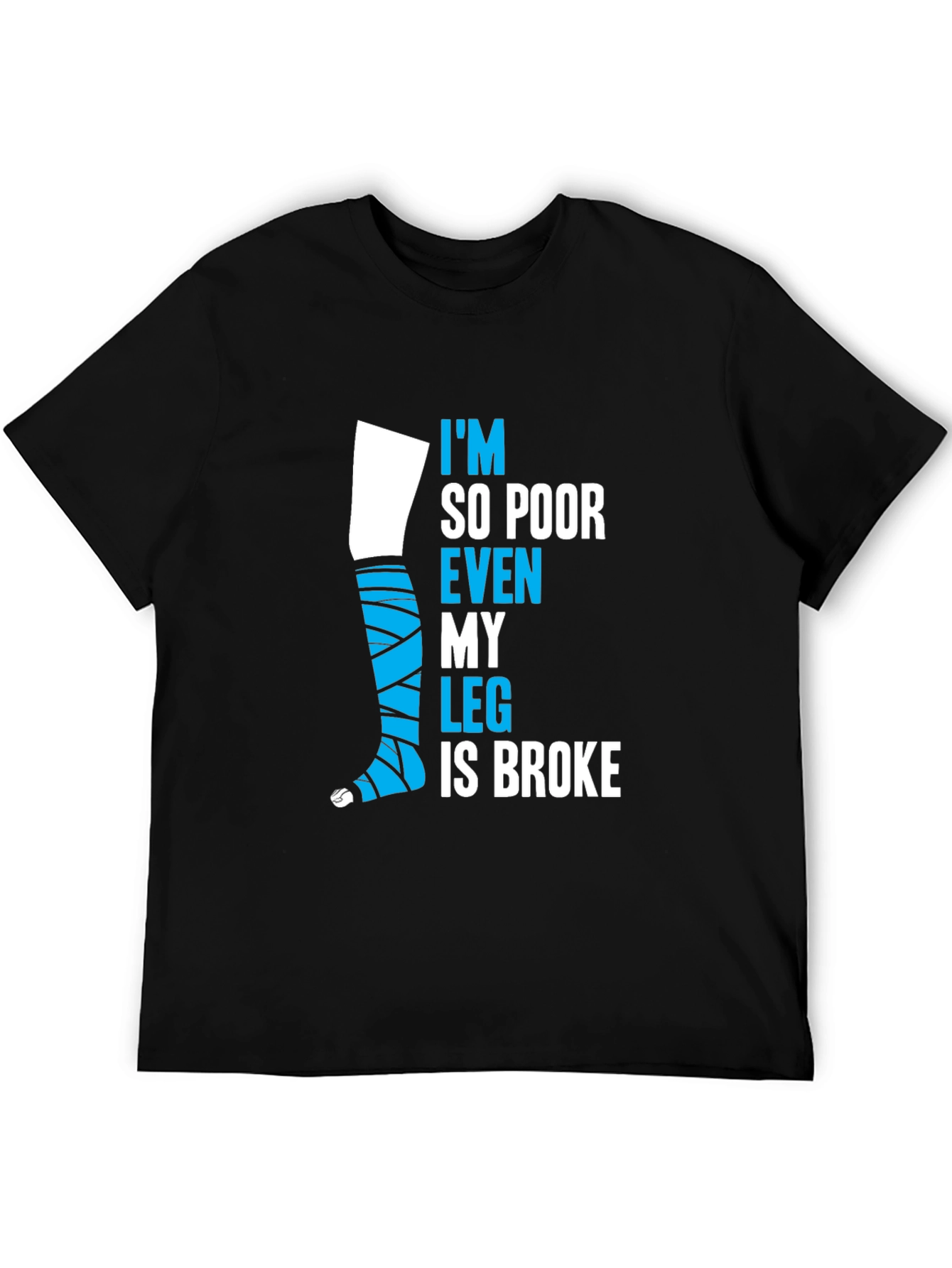 Black Funny Broke Leg T-Shirt - I'm So Poor Even My Leg is Broke view 5