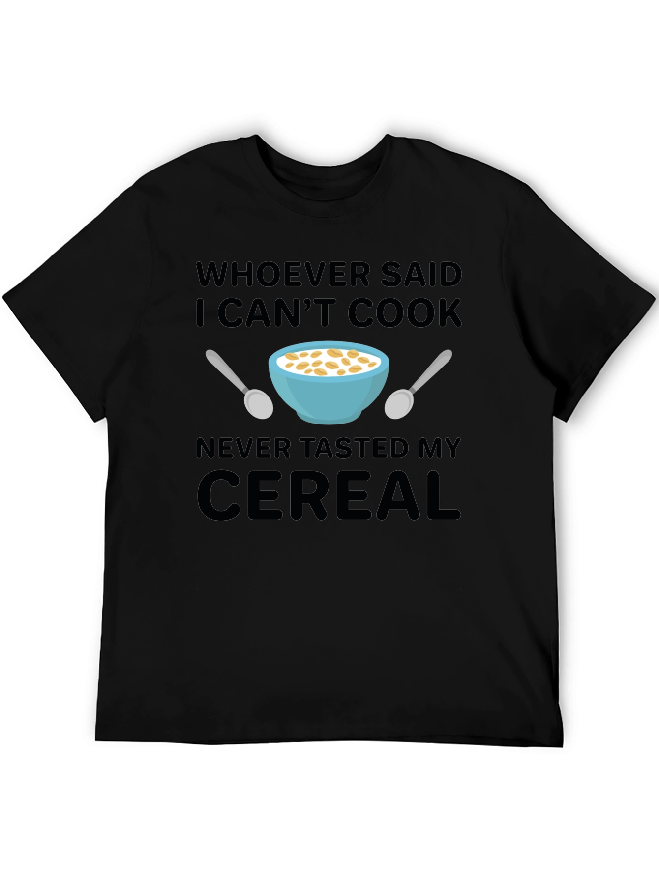 Black Funny Cereal T-Shirt - Whoever Said I Can't Cook view 5