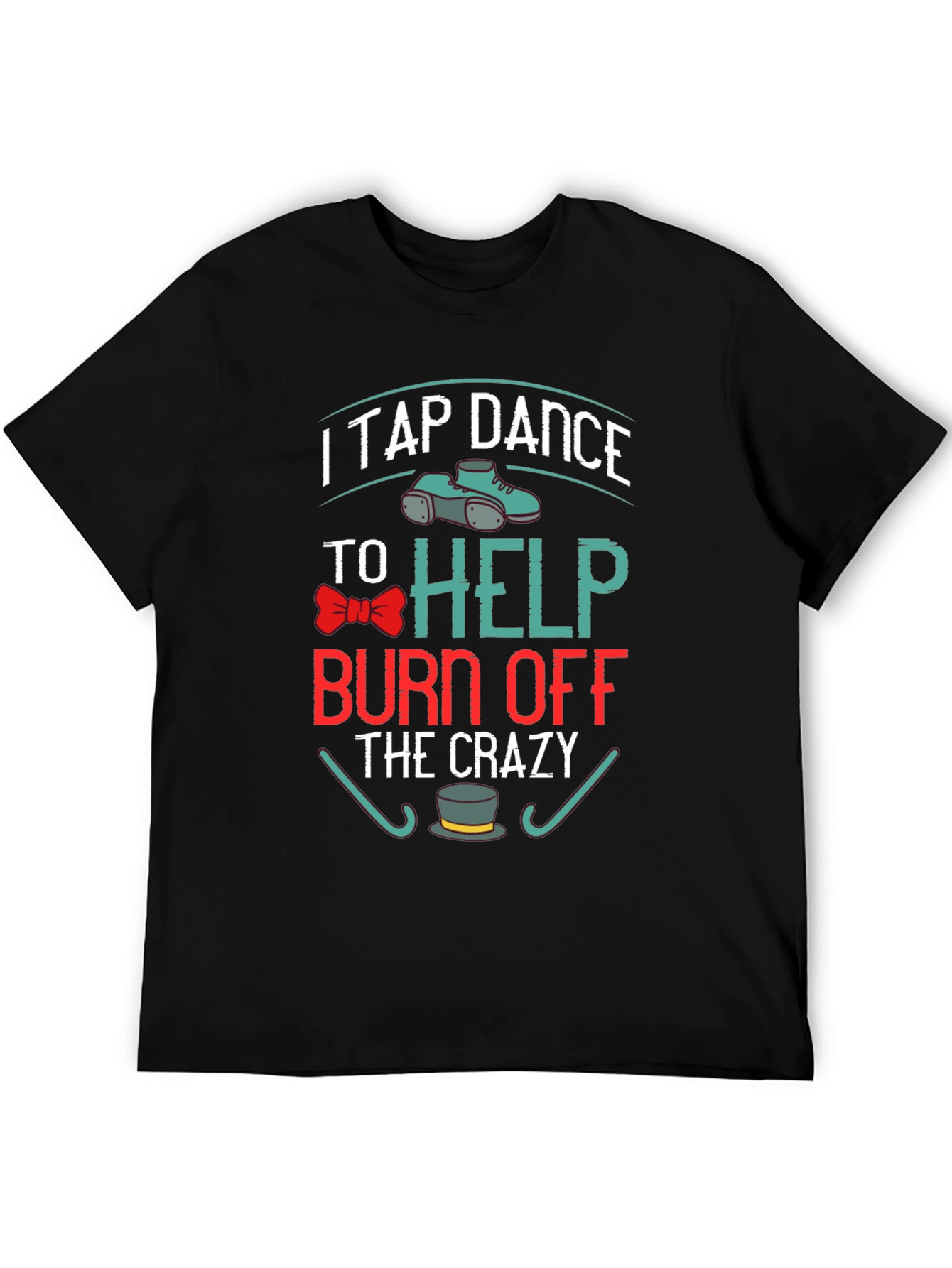 Black I Tap Dance to Burn Off the Crazy T-Shirt view 5