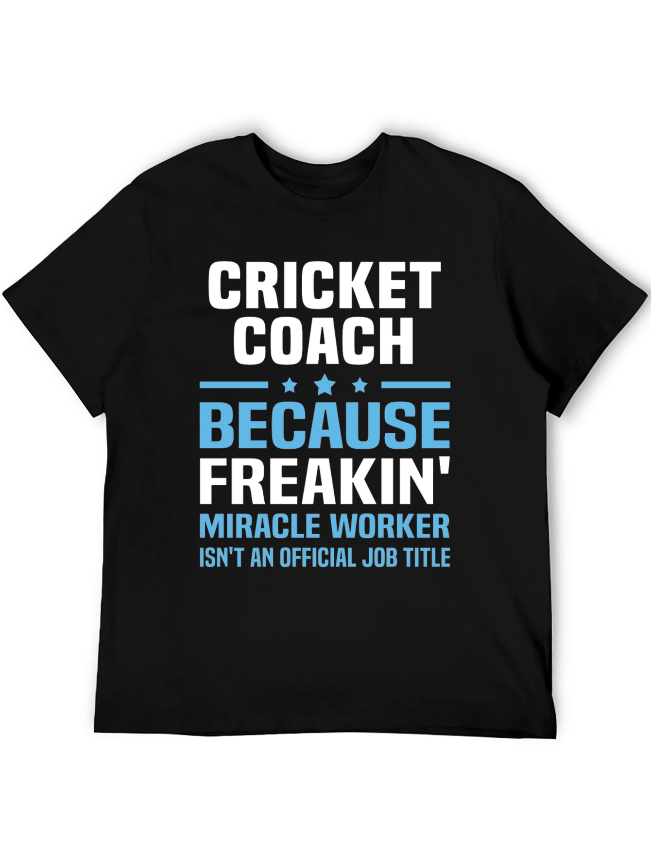 Black Cricket Coach T-Shirt - Miracle Worker Job Title view 5