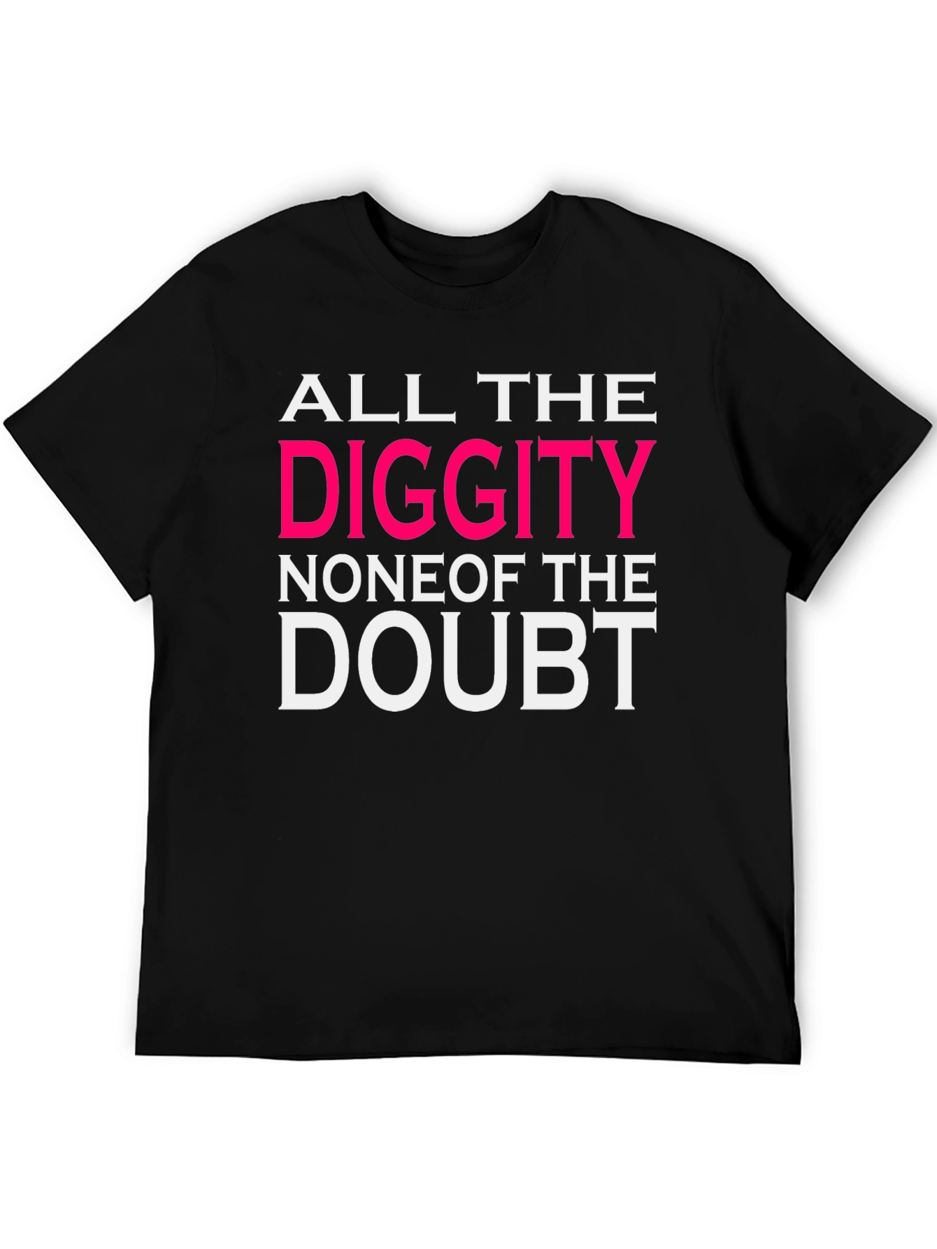 Black All the Diggity T-Shirt view 5