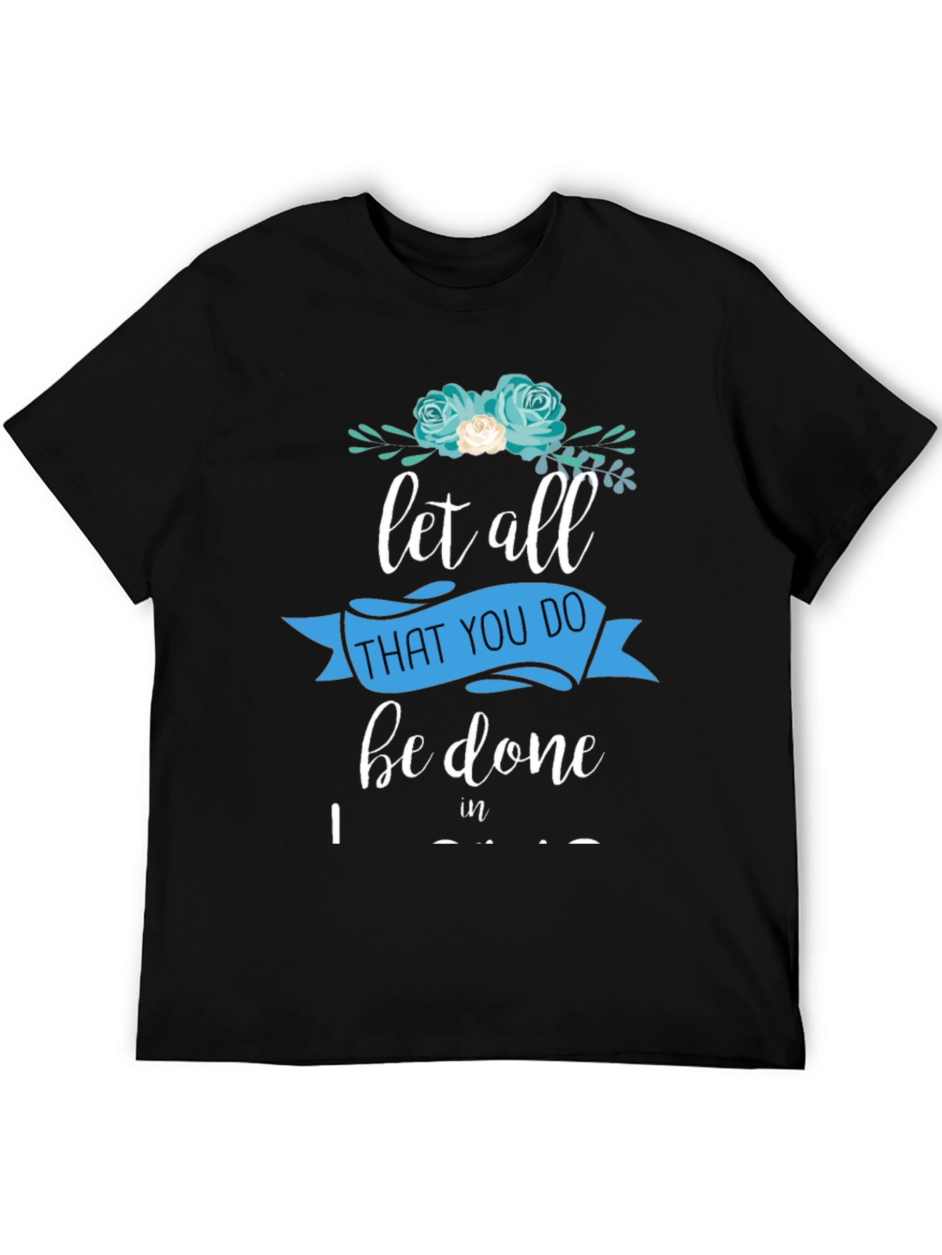 Black Floral Let All That You Do T-Shirt view 5