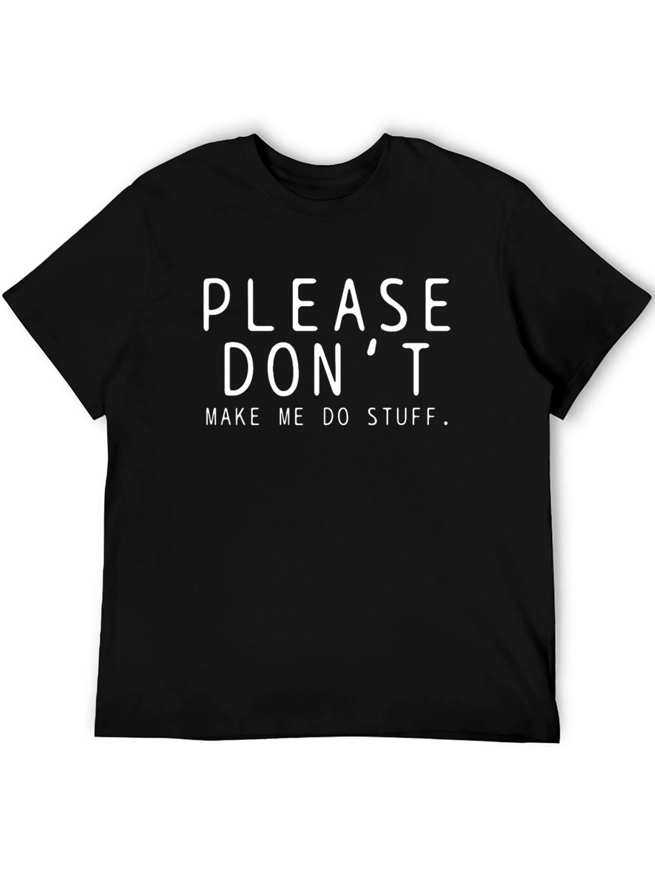 Black Funny Graphic T-Shirt - Please Don't Make Me Do Stuff view 5