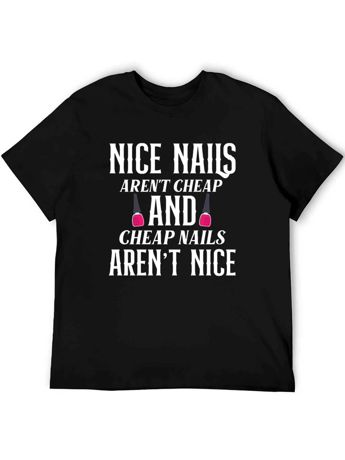 Funny Nail Salon T-Shirt - Nice Nails Aren't Cheap - 5