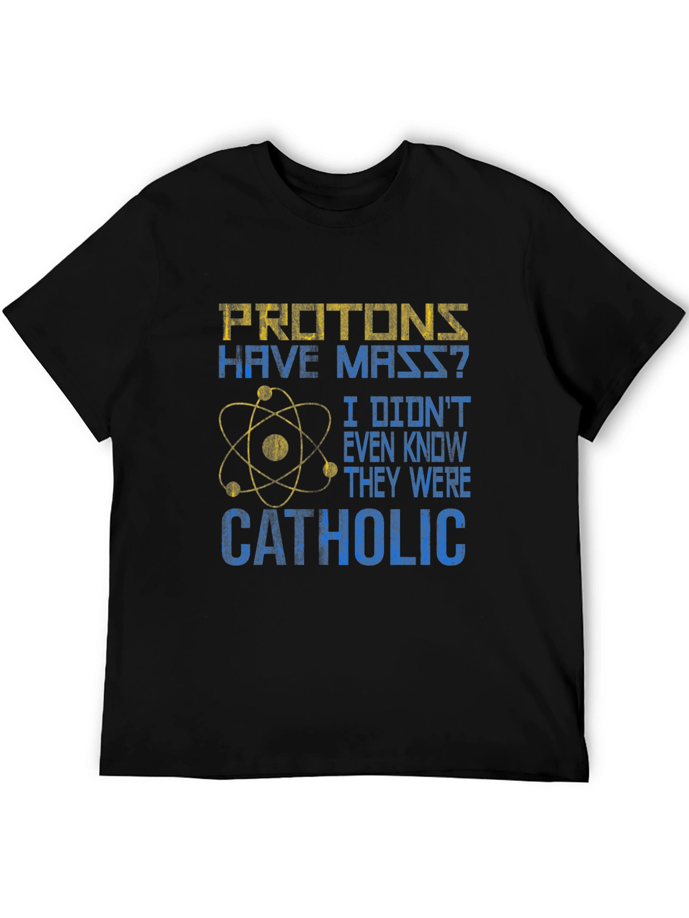 Black Protons Have Mass? Catholic Funny Science T-Shirt view 5