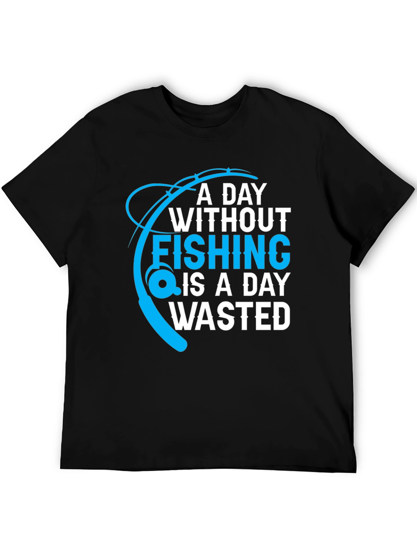 Black Fishing T-Shirt: A Day Without Fishing is a Day Wasted view 5