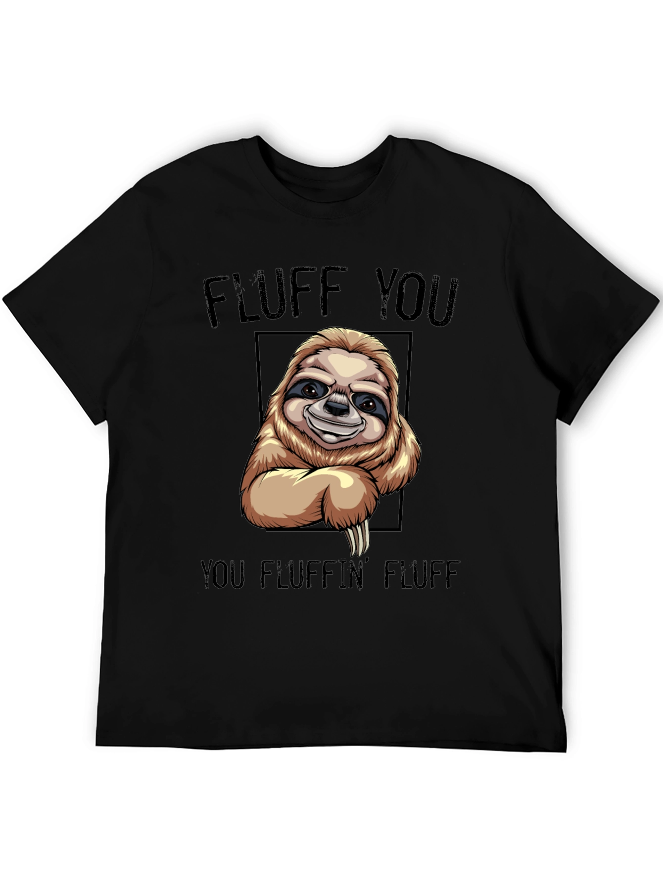 Black Funny Sloth T-Shirt - "Fluff You You Fluffin' Fluff" view 5