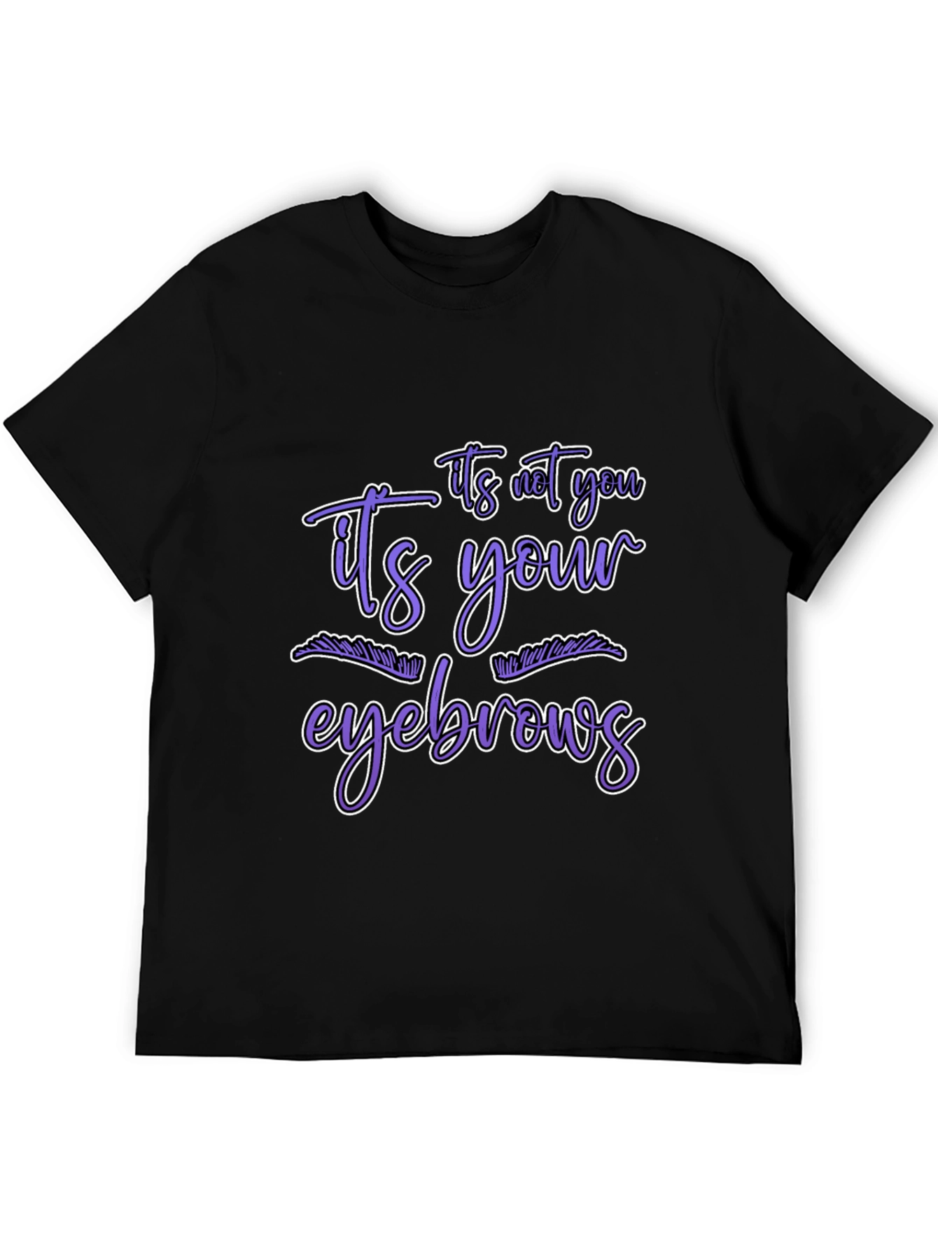 Black Humorous Graphic Tee - It's Your Eyebrows view 5