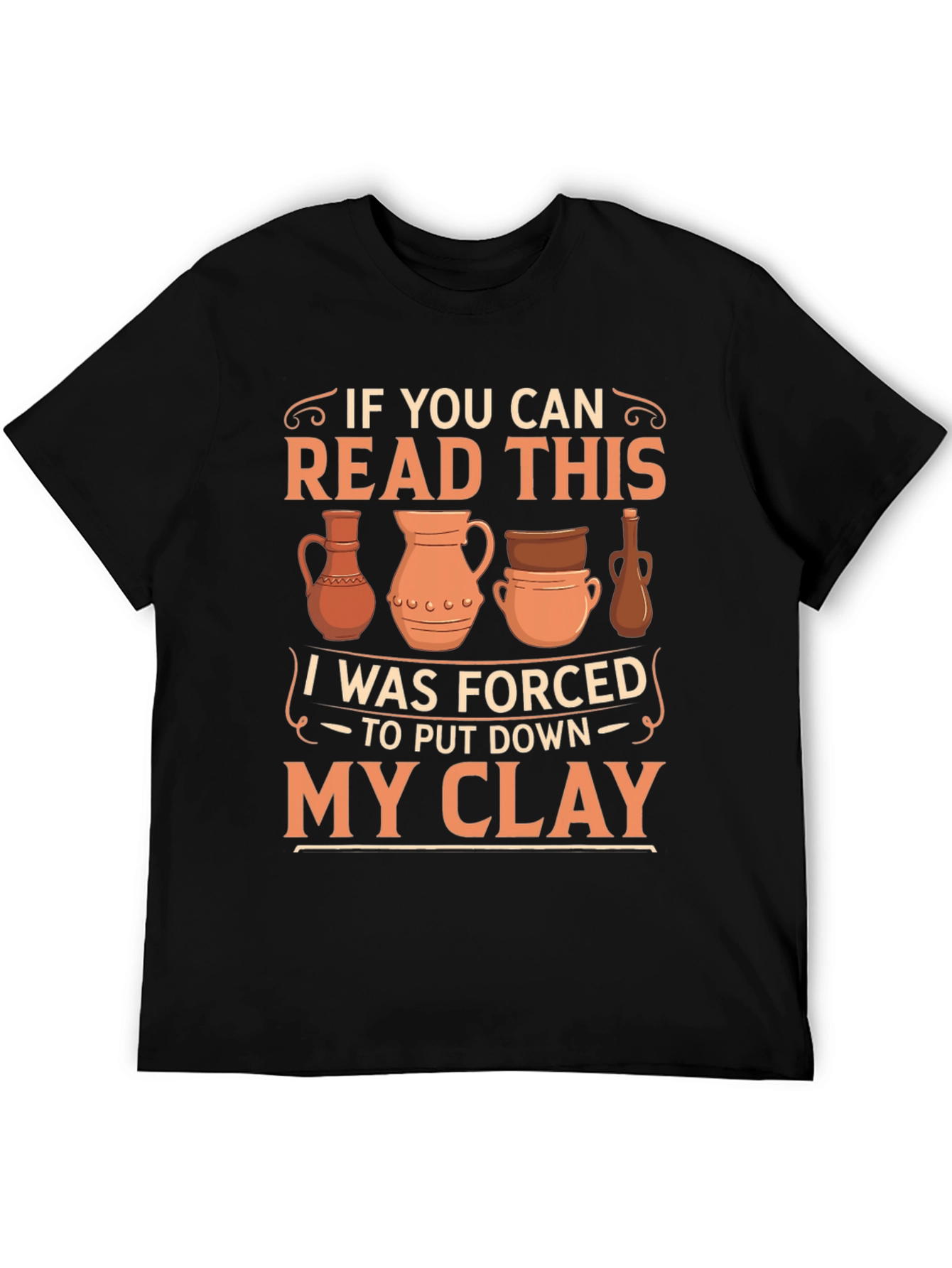 Black Pottery Lover T-Shirt: If You Can Read This, I Was Forced To Put Down My Clay view 5