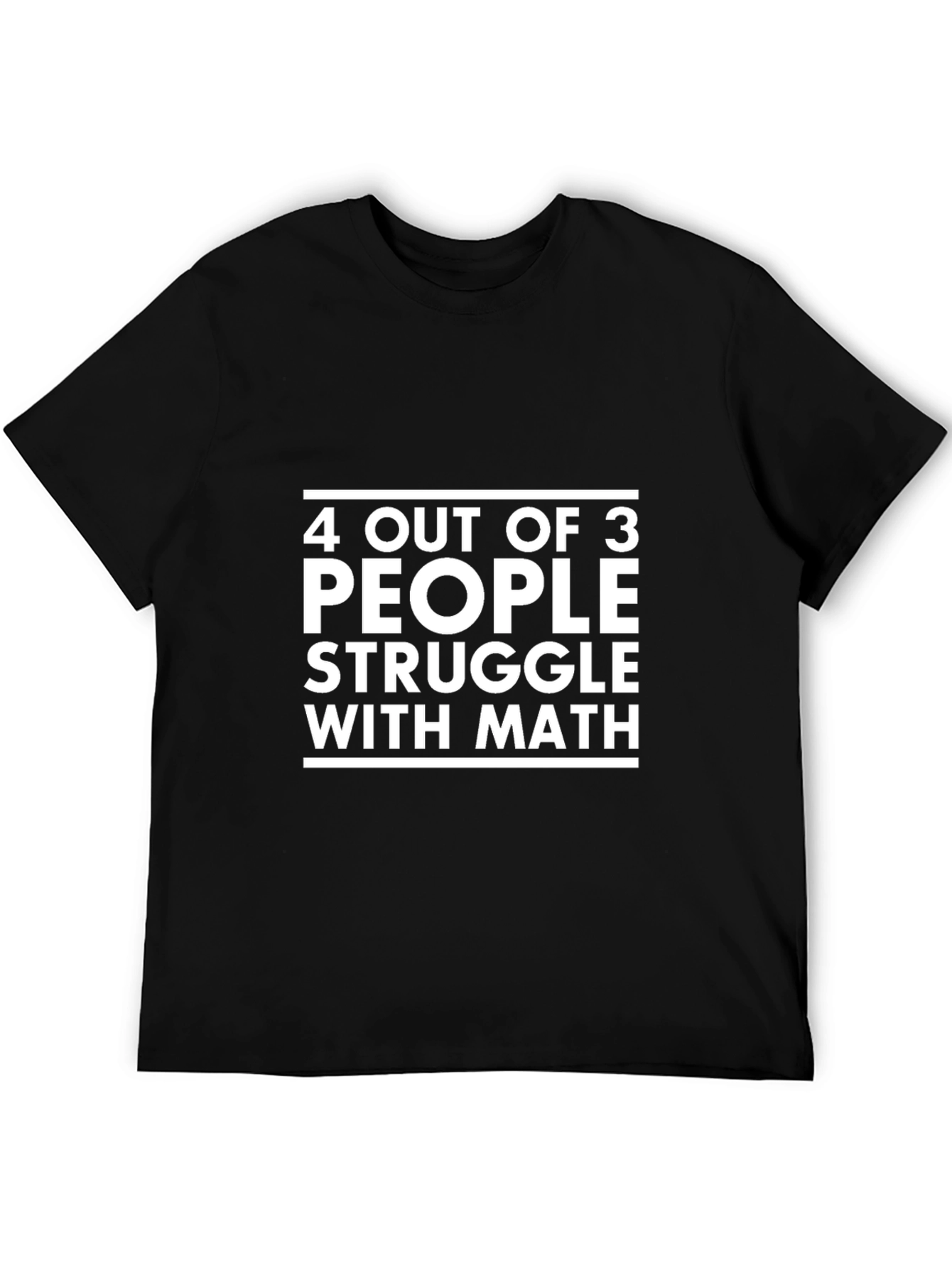 Black Math Humor T-Shirt - "4 Out of 3 People Struggle" view 5
