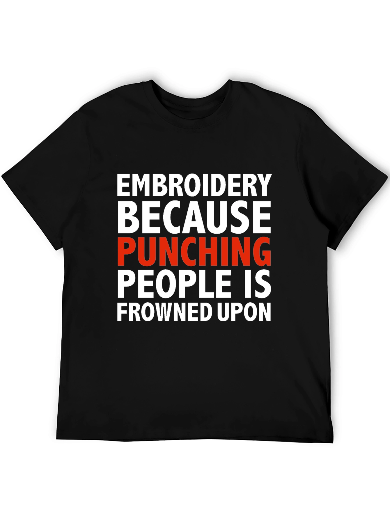 Black Embroidery Because Punching People Is Frowned Upon T-Shirt view 5