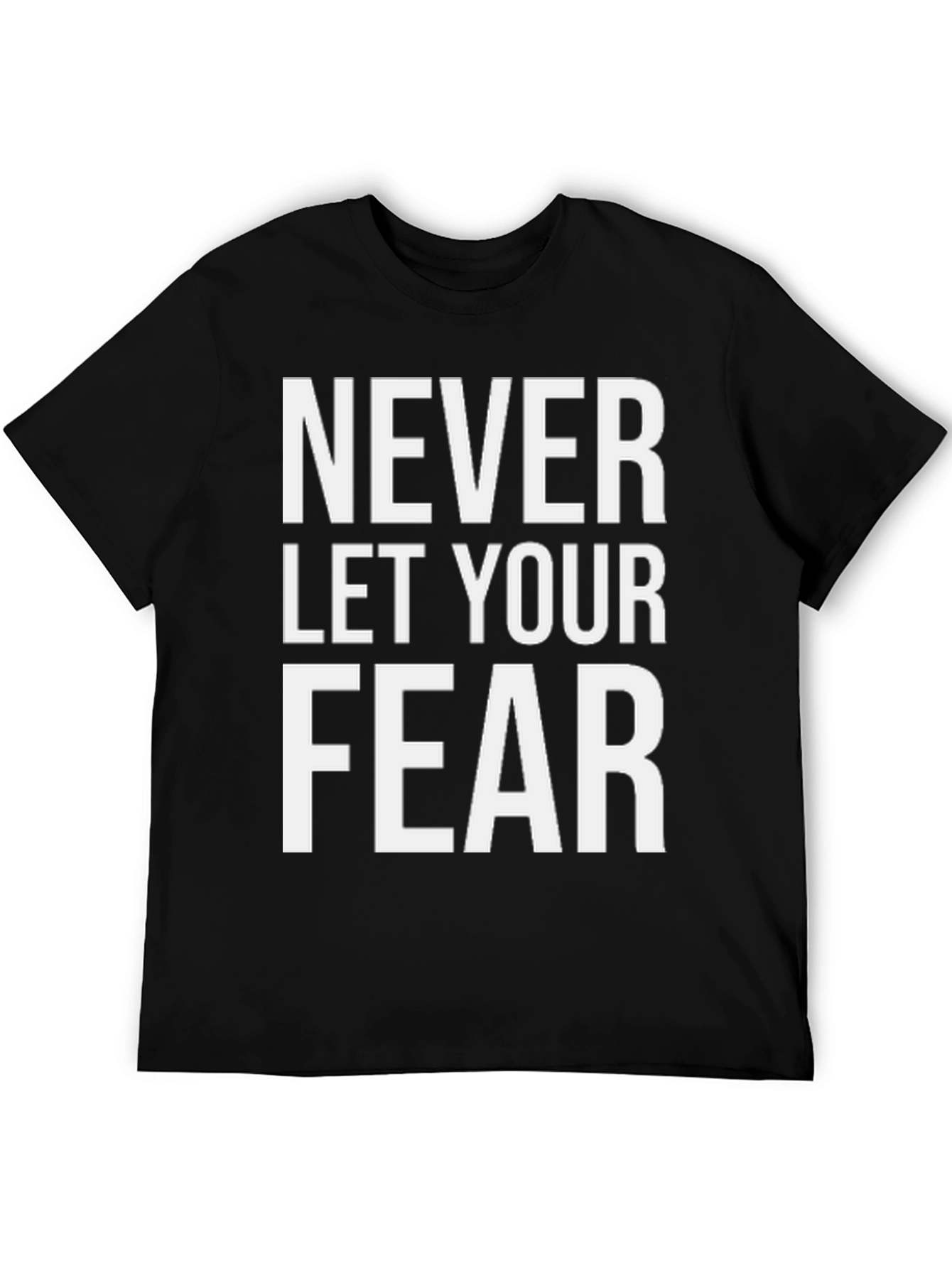 Black Never Let Your Fear T-Shirt view 5
